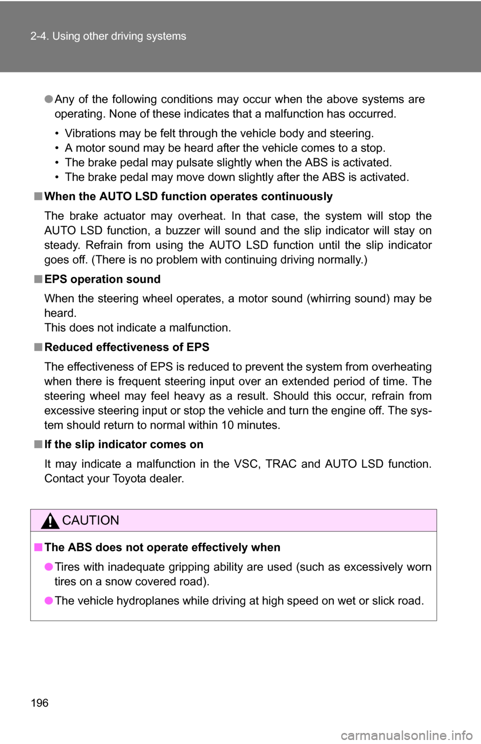 TOYOTA RAV4 2012 XA30 / 3.G Owners Manual 196 2-4. Using other driving systems
●Any of the following conditions may occur when the above systems are
operating. None of these indicates that a malfunction has occurred.
• Vibrations may be f TOYOTA RAV4 2012 XA30 / 3.G Owners Manual 196 2-4. Using other driving systems
●Any of the following conditions may occur when the above systems are
operating. None of these indicates that a malfunction has occurred.
• Vibrations may be f