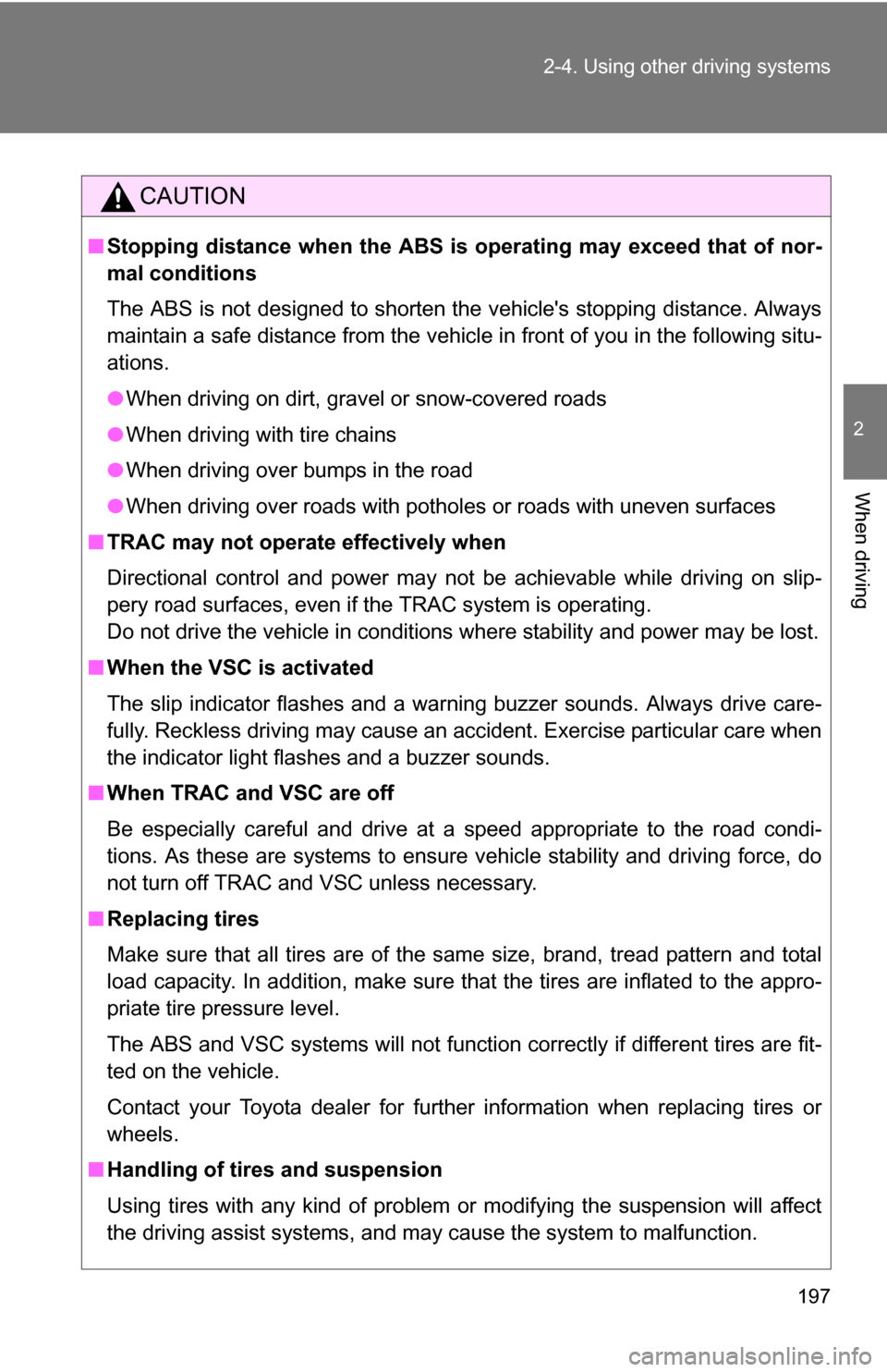 TOYOTA RAV4 2012 XA30 / 3.G Owners Manual 197
2-4. Using other
driving systems
2
When driving
CAUTION
■Stopping distance when the ABS is operating may exceed that of nor-
mal conditions
The ABS is not designed to shorten the vehicles sto TOYOTA RAV4 2012 XA30 / 3.G Owners Manual 197
2-4. Using other
driving systems
2
When driving
CAUTION
■Stopping distance when the ABS is operating may exceed that of nor-
mal conditions
The ABS is not designed to shorten the vehicles sto