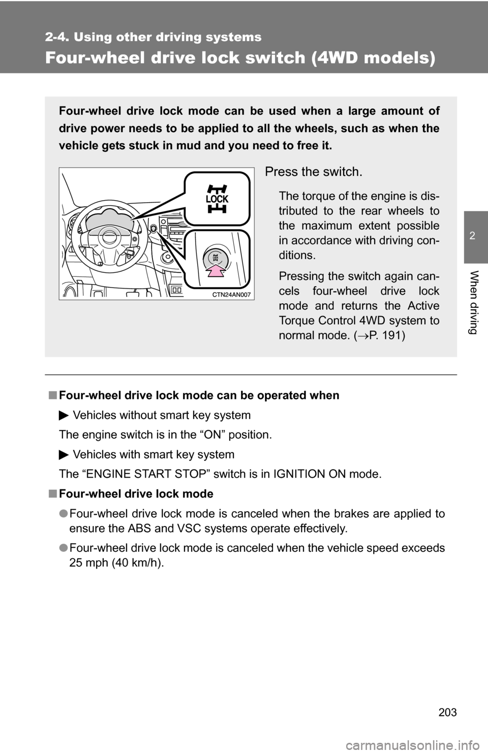 TOYOTA RAV4 2012 XA30 / 3.G Owners Manual 203
2-4. Using other driving systems
2
When driving
Four-wheel drive lock switch (4WD models)
■Four-wheel drive lock mode can be operated when
Vehicles without smart key system
The engine switch is TOYOTA RAV4 2012 XA30 / 3.G Owners Manual 203
2-4. Using other driving systems
2
When driving
Four-wheel drive lock switch (4WD models)
■Four-wheel drive lock mode can be operated when
Vehicles without smart key system
The engine switch is