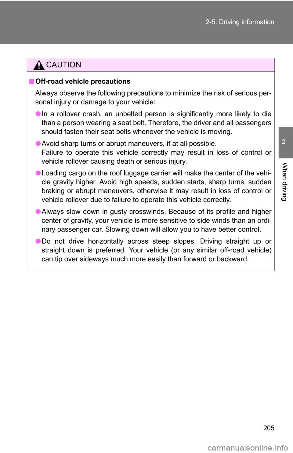 TOYOTA RAV4 2012 XA30 / 3.G Owners Manual 205
2-5. Driving information
2
When driving
CAUTION
■
Off-road vehicle precautions
Always observe the following precautions to minimize the risk of serious per-
sonal injury or damage to your vehicl TOYOTA RAV4 2012 XA30 / 3.G Owners Manual 205
2-5. Driving information
2
When driving
CAUTION
■
Off-road vehicle precautions
Always observe the following precautions to minimize the risk of serious per-
sonal injury or damage to your vehicl