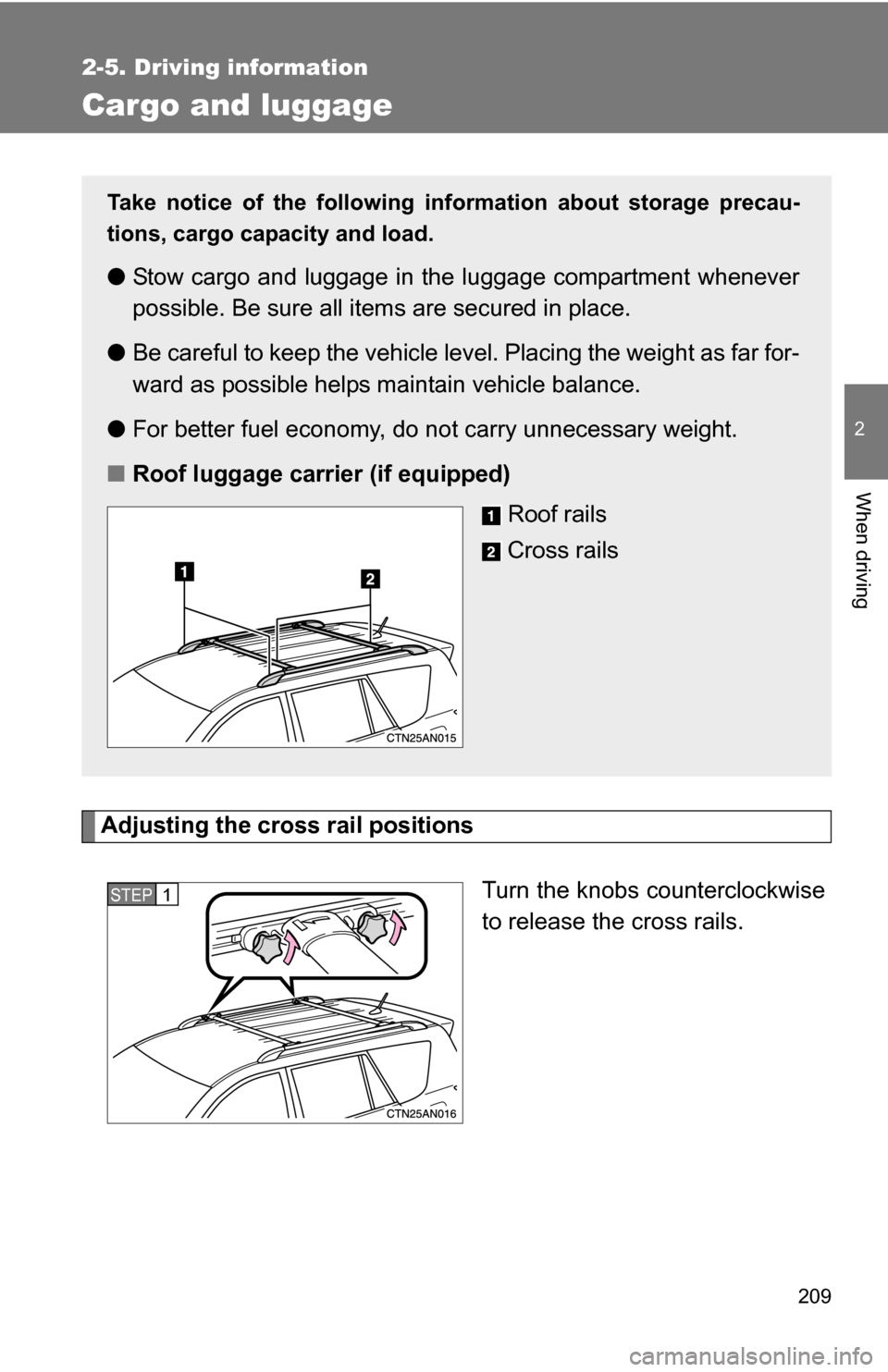 TOYOTA RAV4 2012 XA30 / 3.G Owners Manual 209
2-5. Driving information
2
When driving
Cargo and luggage
Adjusting the cross rail positionsTurn the knobs counterclockwise
to release the cross rails.
Take notice of the following information abo TOYOTA RAV4 2012 XA30 / 3.G Owners Manual 209
2-5. Driving information
2
When driving
Cargo and luggage
Adjusting the cross rail positionsTurn the knobs counterclockwise
to release the cross rails.
Take notice of the following information abo