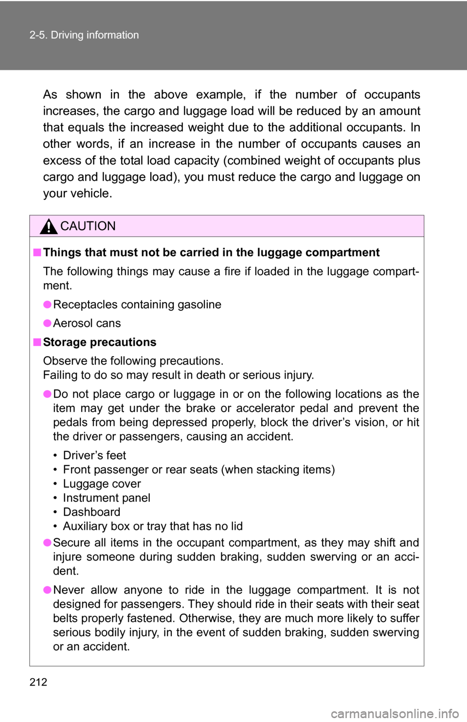 TOYOTA RAV4 2012 XA30 / 3.G Owners Manual 212 2-5. Driving information
As shown in the above example, if the number of occupants
increases, the cargo and luggage load will be reduced by an amount
that equals the increased weight du e to the a TOYOTA RAV4 2012 XA30 / 3.G Owners Manual 212 2-5. Driving information
As shown in the above example, if the number of occupants
increases, the cargo and luggage load will be reduced by an amount
that equals the increased weight du e to the a
