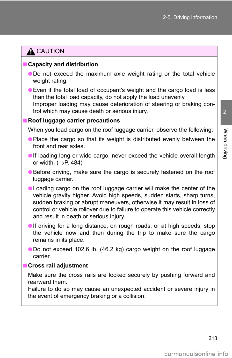 TOYOTA RAV4 2012 XA30 / 3.G Owners Manual 213
2-5. Driving information
2
When driving
CAUTION
■Capacity and distribution
●Do not exceed the maximum axle weight rating or the total vehicle
weight rating.
●Even if the total load of occup TOYOTA RAV4 2012 XA30 / 3.G Owners Manual 213
2-5. Driving information
2
When driving
CAUTION
■Capacity and distribution
●Do not exceed the maximum axle weight rating or the total vehicle
weight rating.
●Even if the total load of occup