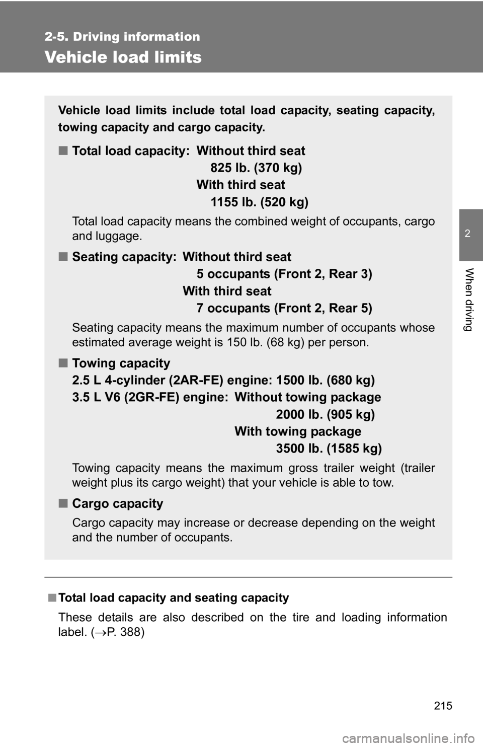 TOYOTA RAV4 2012 XA30 / 3.G Owners Manual 215
2-5. Driving information
2
When driving
Vehicle load limits
■Total load capacity and seating capacity
These details are also described on the tire and loading information
label. (P. 388)
Vehi TOYOTA RAV4 2012 XA30 / 3.G Owners Manual 215
2-5. Driving information
2
When driving
Vehicle load limits
■Total load capacity and seating capacity
These details are also described on the tire and loading information
label. (P. 388)
Vehi