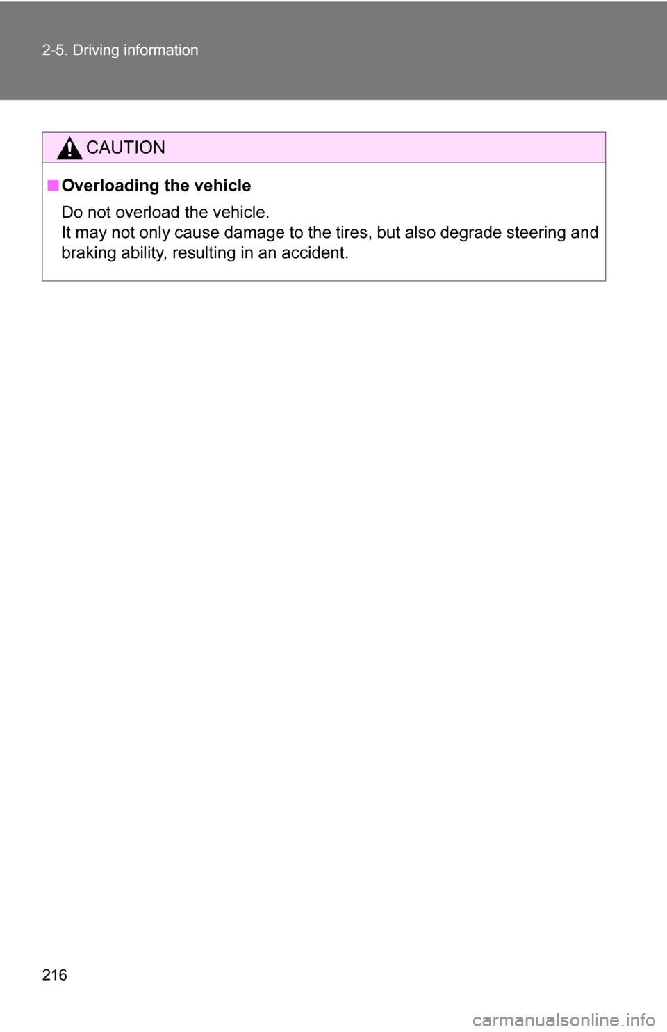 TOYOTA RAV4 2012 XA30 / 3.G Owners Manual 216 2-5. Driving information
CAUTION
■Overloading the vehicle
Do not overload the vehicle.
It may not only cause damage to the tires, but also degrade steering and
braking ability, resulting in an a TOYOTA RAV4 2012 XA30 / 3.G Owners Manual 216 2-5. Driving information
CAUTION
■Overloading the vehicle
Do not overload the vehicle.
It may not only cause damage to the tires, but also degrade steering and
braking ability, resulting in an a
