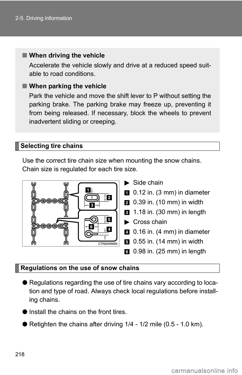 TOYOTA RAV4 2012 XA30 / 3.G Owners Manual 218 2-5. Driving information
Selecting tire chainsUse the correct tire chain size when mounting the snow chains.
Chain size is regulated for each tire size.
Side chain
0.12 in. (3 mm) in diameter
TOYOTA RAV4 2012 XA30 / 3.G Owners Manual 218 2-5. Driving information
Selecting tire chainsUse the correct tire chain size when mounting the snow chains.
Chain size is regulated for each tire size.
Side chain
0.12 in. (3 mm) in diameter