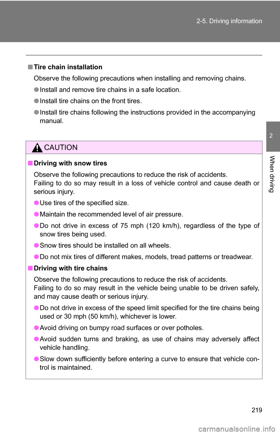 TOYOTA RAV4 2012 XA30 / 3.G Owners Manual 219
2-5. Driving information
2
When driving
■
Tire chain installation
Observe the following precautions when installing and removing chains.
●Install and remove tire chains in a safe location.
● TOYOTA RAV4 2012 XA30 / 3.G Owners Manual 219
2-5. Driving information
2
When driving
■
Tire chain installation
Observe the following precautions when installing and removing chains.
●Install and remove tire chains in a safe location.
●