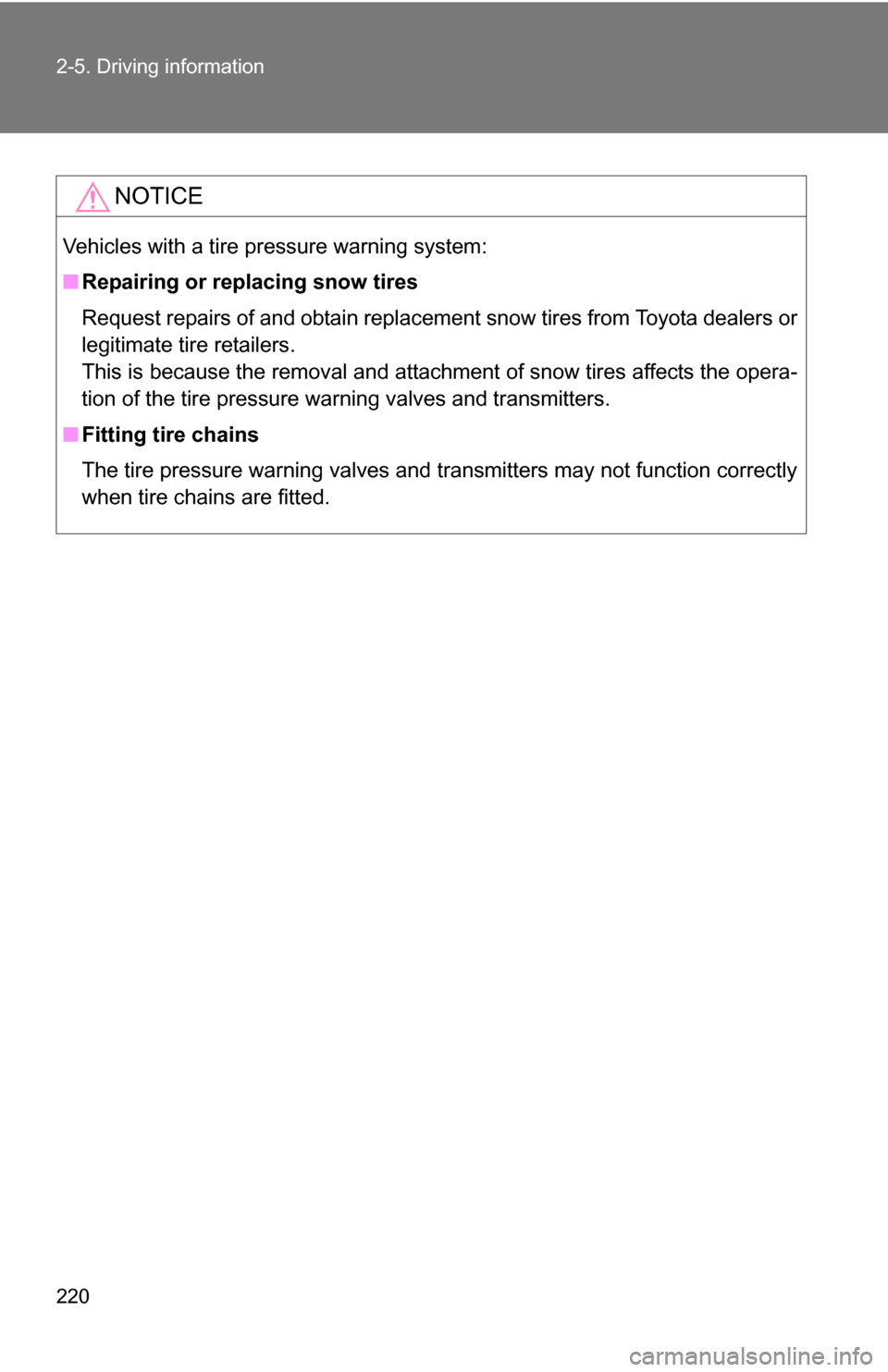 TOYOTA RAV4 2012 XA30 / 3.G Owners Manual 220 2-5. Driving information
NOTICE
Vehicles with a tire pressure warning system:
■Repairing or replacing snow tires
Request repairs of and obtain replacement snow tires from Toyota dealers or
legit TOYOTA RAV4 2012 XA30 / 3.G Owners Manual 220 2-5. Driving information
NOTICE
Vehicles with a tire pressure warning system:
■Repairing or replacing snow tires
Request repairs of and obtain replacement snow tires from Toyota dealers or
legit