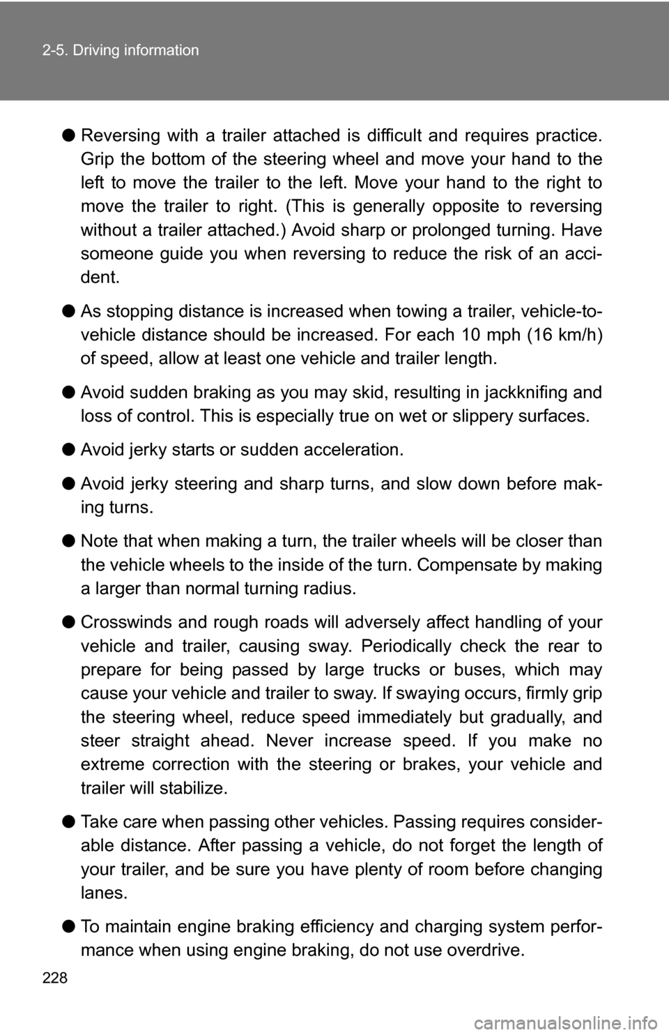 TOYOTA RAV4 2012 XA30 / 3.G Owners Manual 228 2-5. Driving information
●Reversing with a trailer attached is difficult and requires practice.
Grip the bottom of the steering wheel and move your hand to the
left to move the trailer to the TOYOTA RAV4 2012 XA30 / 3.G Owners Manual 228 2-5. Driving information
●Reversing with a trailer attached is difficult and requires practice.
Grip the bottom of the steering wheel and move your hand to the
left to move the trailer to the