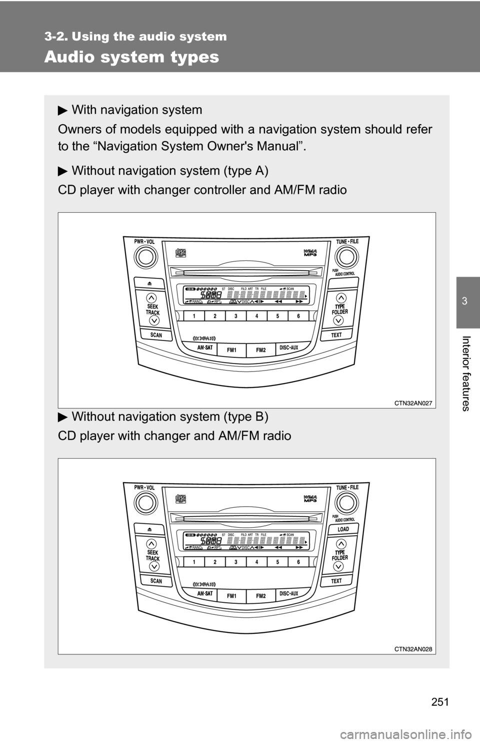 TOYOTA RAV4 2012 XA30 / 3.G Owners Manual 251
3
Interior features
3-2. Using the audio system
Audio system types
With navigation system
Owners of models equipped with a navigation system should refer
to the “Navigation Sy stem Owners Manu TOYOTA RAV4 2012 XA30 / 3.G Owners Manual 251
3
Interior features
3-2. Using the audio system
Audio system types
With navigation system
Owners of models equipped with a navigation system should refer
to the “Navigation Sy stem Owners Manu