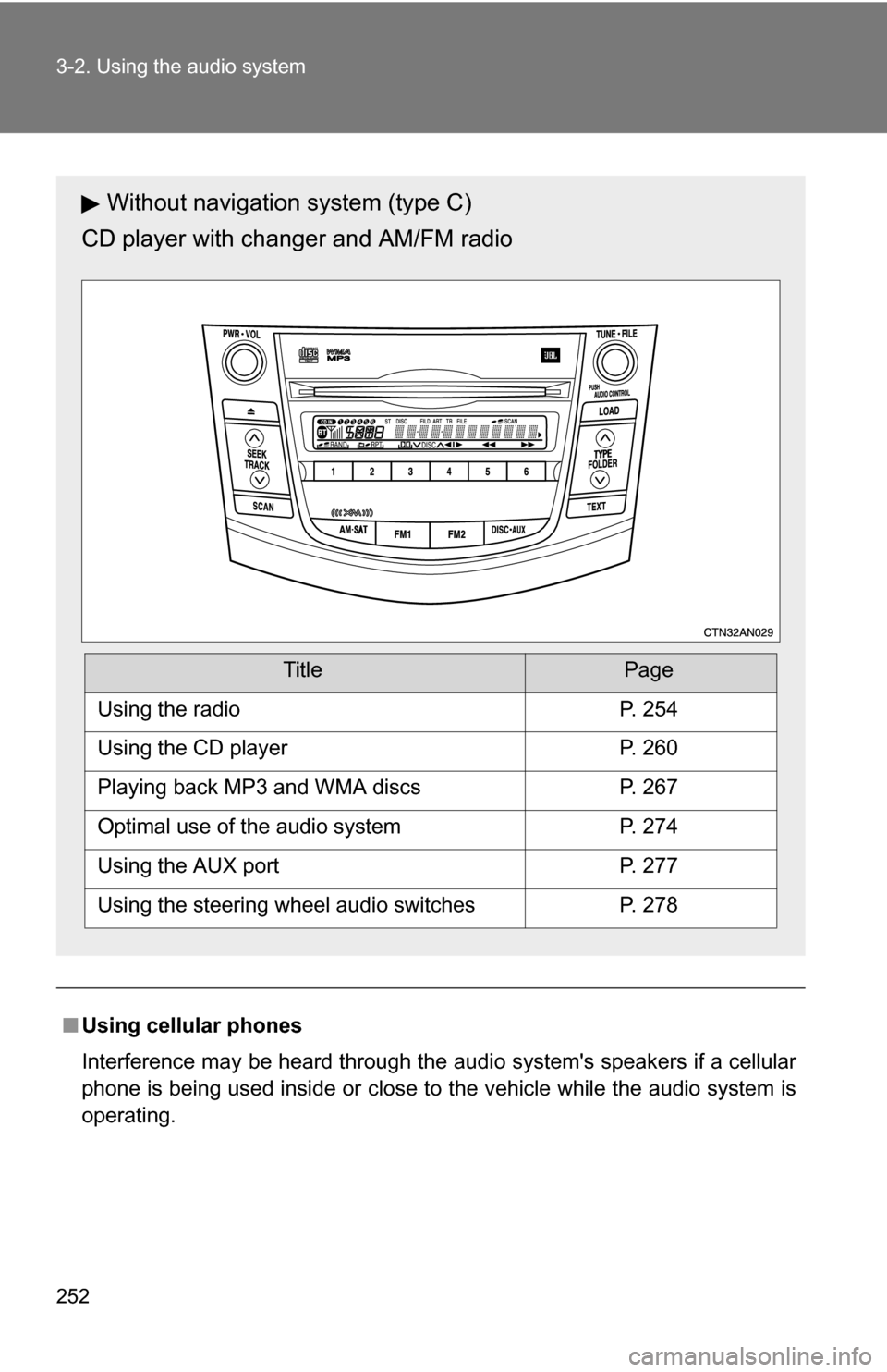 TOYOTA RAV4 2012 XA30 / 3.G Owners Manual 252 3-2. Using the audio system
■Using cellular phones
Interference may be heard through the audio systems speakers if a cellular
phone is being used inside or close to the vehicle while the audio 