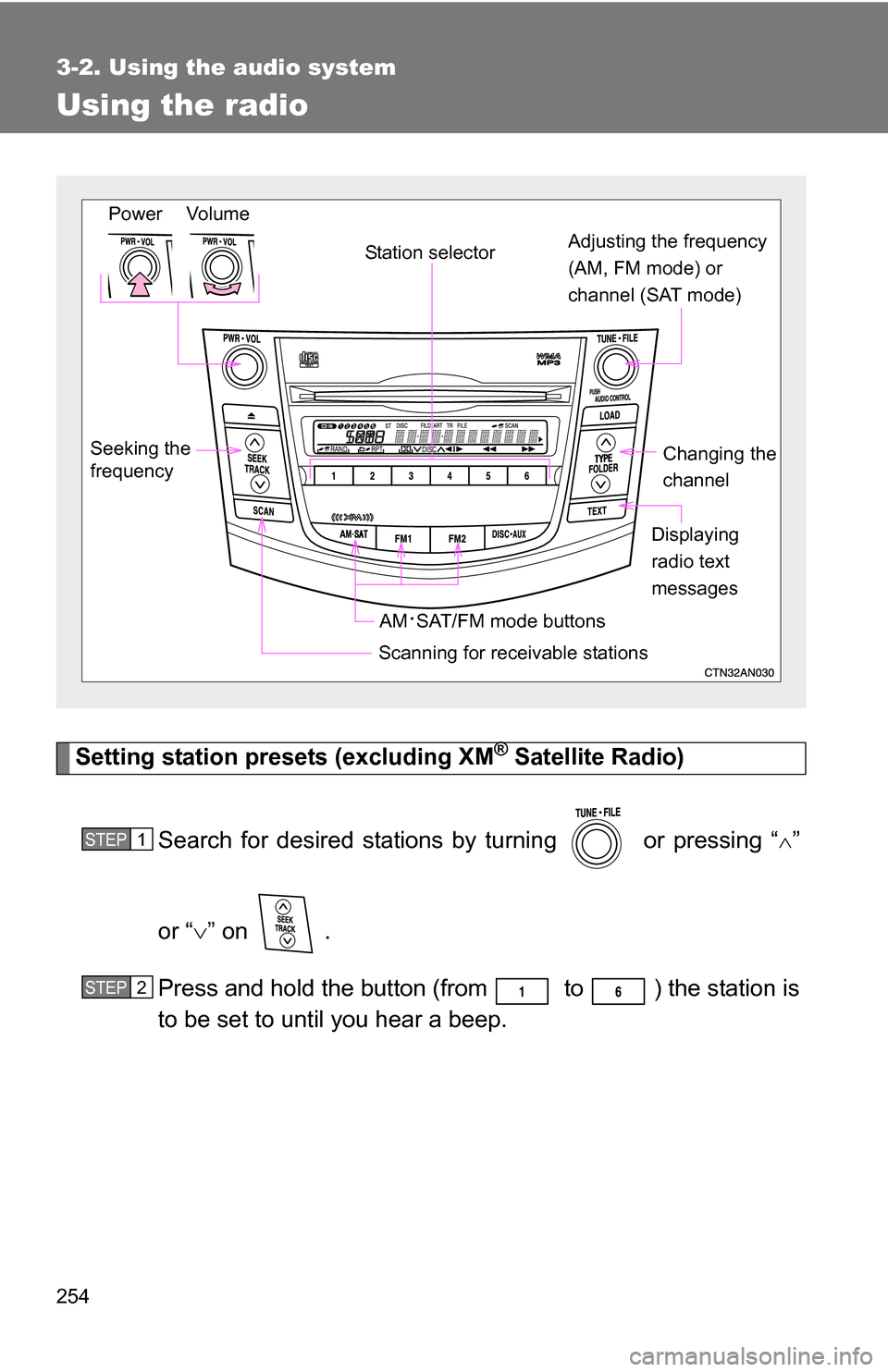 TOYOTA RAV4 2012 XA30 / 3.G Owners Manual 254
3-2. Using the audio system
Using the radio
Setting station presets (excluding XM® Satellite Radio)
Search for desired stations by turning or pressing “
”
or “ ” on .
Press and h TOYOTA RAV4 2012 XA30 / 3.G Owners Manual 254
3-2. Using the audio system
Using the radio
Setting station presets (excluding XM® Satellite Radio)
Search for desired stations by turning or pressing “
”
or “ ” on .
Press and h