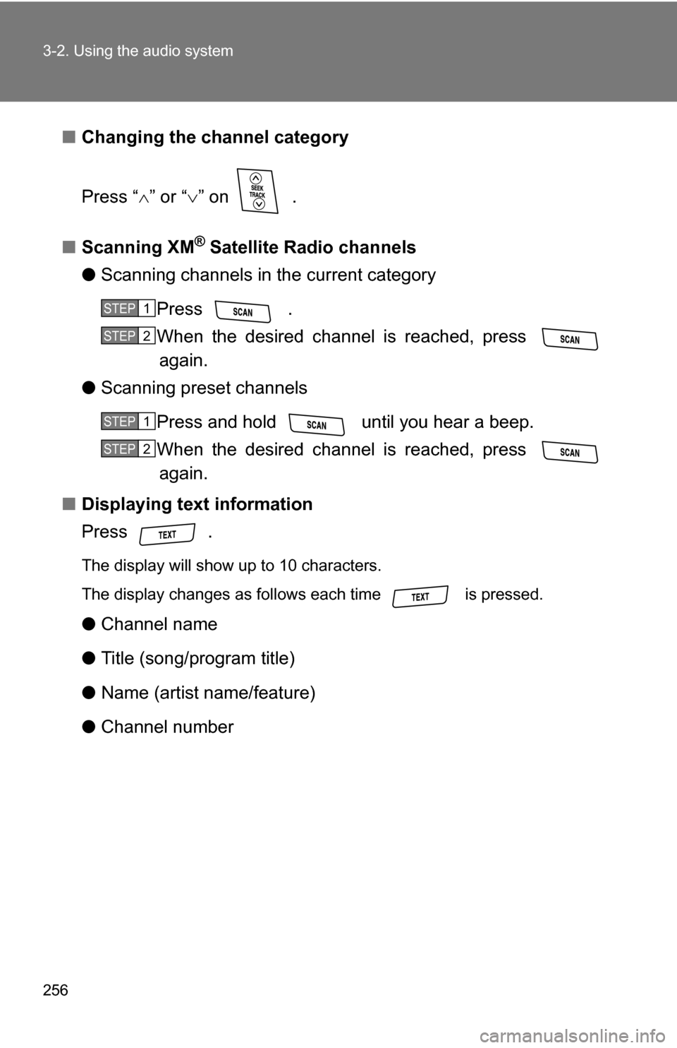 TOYOTA RAV4 2012 XA30 / 3.G Owners Manual 256 3-2. Using the audio system
■Changing the channel category
Press “ ” or “ ” on .
■ Scanning XM
® Satellite Radio channels
● Scanning channels in the current category
Press TOYOTA RAV4 2012 XA30 / 3.G Owners Manual 256 3-2. Using the audio system
■Changing the channel category
Press “ ” or “ ” on .
■ Scanning XM
® Satellite Radio channels
● Scanning channels in the current category
Press