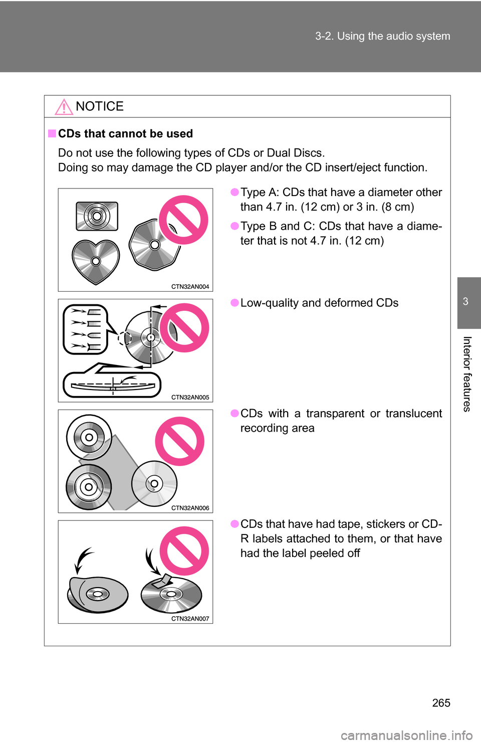 TOYOTA RAV4 2012 XA30 / 3.G Owners Manual 265
3-2. Using the audio system
3
Interior features
NOTICE
■
CDs that cannot be used
Do not use the following types of CDs or Dual Discs.
Doing so may damage the CD player and/or the CD insert/eject