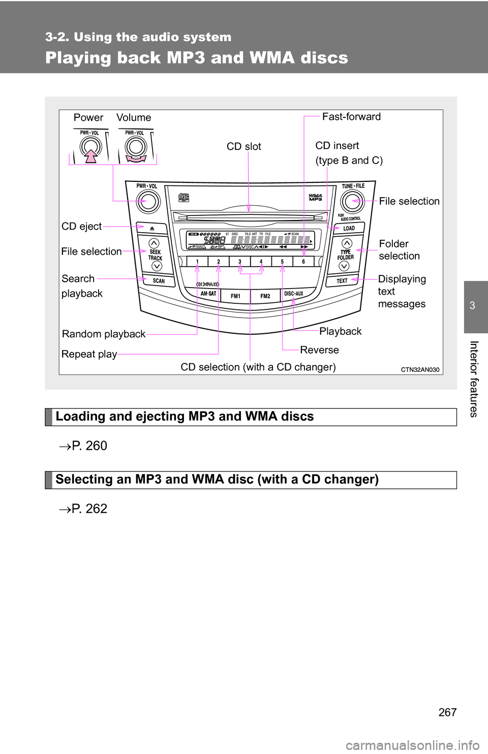 TOYOTA RAV4 2012 XA30 / 3.G Owners Manual 267
3-2. Using the audio system
3
Interior features
Playing back MP3 and WMA discs
Loading and ejecting MP3 and WMA discs P.  2 6 0
Selecting an MP3 and WM A disc (with a CD changer)
 P.  2 6 2
