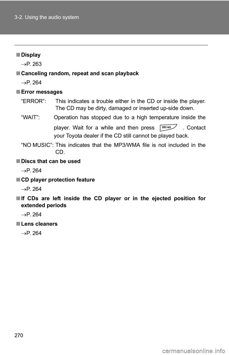TOYOTA RAV4 2012 XA30 / 3.G Owners Manual 270 3-2. Using the audio system
■Display
P. 263
■ Canceling random, repeat and scan playback
P. 264
■ Error messages
“ERROR”: This indicates a trouble either in the CD or inside the pl