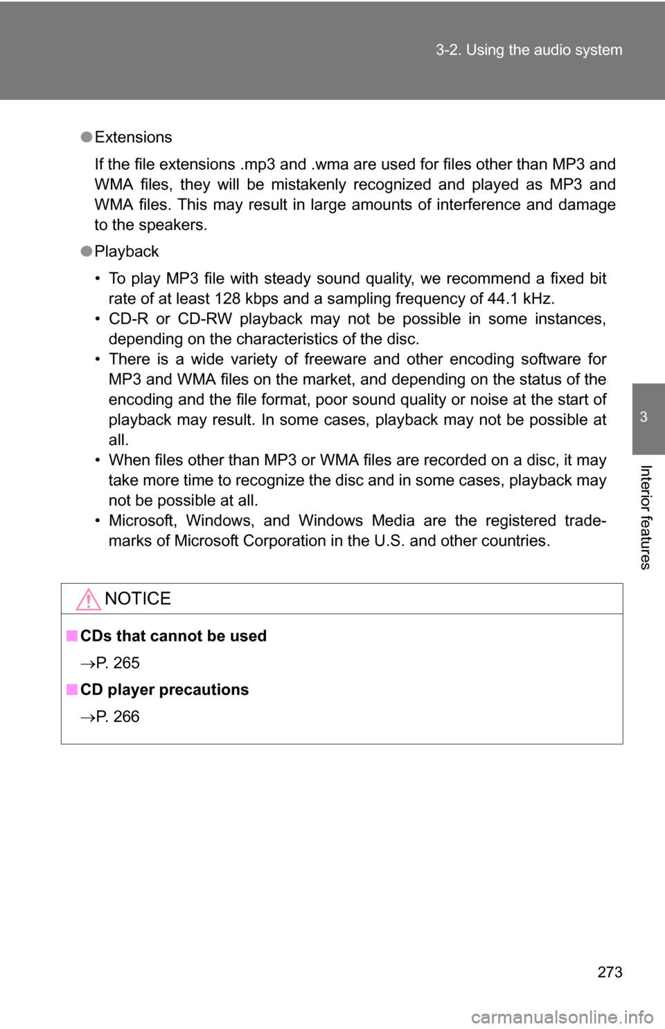 TOYOTA RAV4 2012 XA30 / 3.G Owners Manual 273
3-2. Using the audio system
3
Interior features
●
Extensions
If the file extensions .mp3 and .wma are used for files other than MP3 and
WMA files, they will be mistakenly recognized and played a TOYOTA RAV4 2012 XA30 / 3.G Owners Manual 273
3-2. Using the audio system
3
Interior features
●
Extensions
If the file extensions .mp3 and .wma are used for files other than MP3 and
WMA files, they will be mistakenly recognized and played a