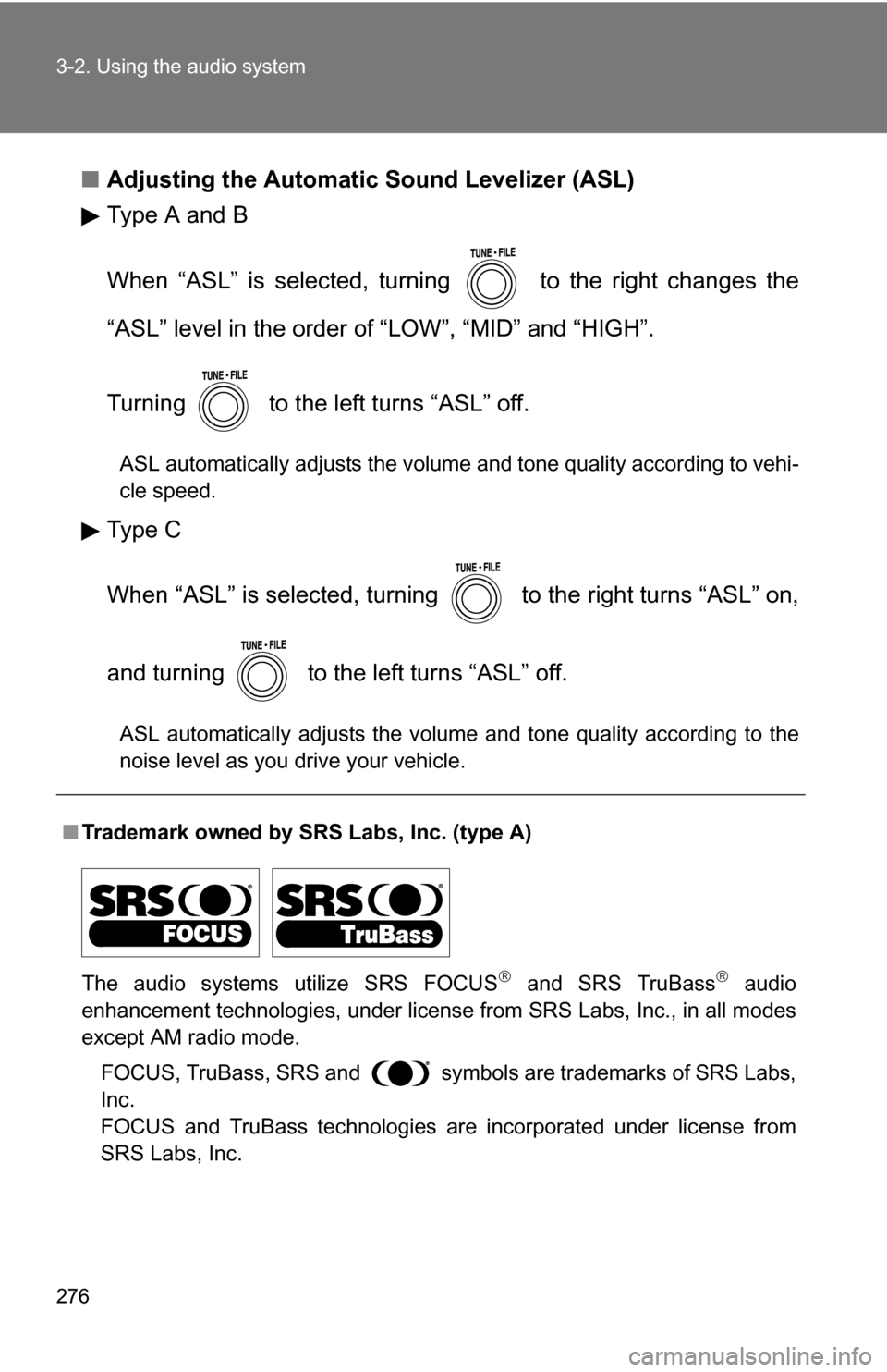 TOYOTA RAV4 2012 XA30 / 3.G Owners Manual 276 3-2. Using the audio system
■Adjusting the Automatic Sound Levelizer (ASL)
Type A and B
When “ASL” is selected, turning to the right changes the
“ASL” level in the order of “LOW”, TOYOTA RAV4 2012 XA30 / 3.G Owners Manual 276 3-2. Using the audio system
■Adjusting the Automatic Sound Levelizer (ASL)
Type A and B
When “ASL” is selected, turning to the right changes the
“ASL” level in the order of “LOW”,