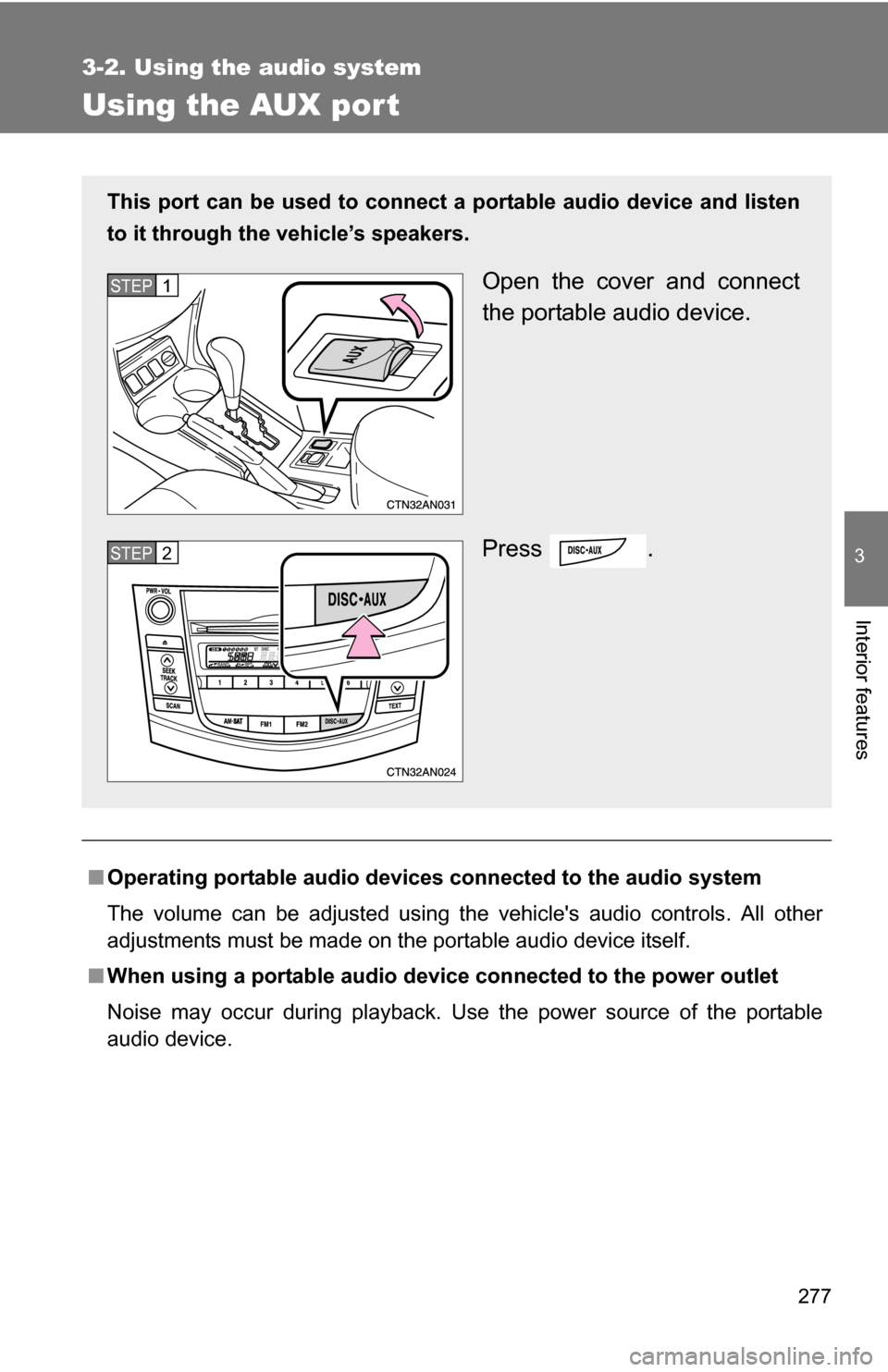 TOYOTA RAV4 2012 XA30 / 3.G Owners Manual 277
3-2. Using the audio system
3
Interior features
Using the AUX port
■Operating portable audio devices connected to the audio system
The volume can be adjusted using the vehicles audio controls TOYOTA RAV4 2012 XA30 / 3.G Owners Manual 277
3-2. Using the audio system
3
Interior features
Using the AUX port
■Operating portable audio devices connected to the audio system
The volume can be adjusted using the vehicles audio controls