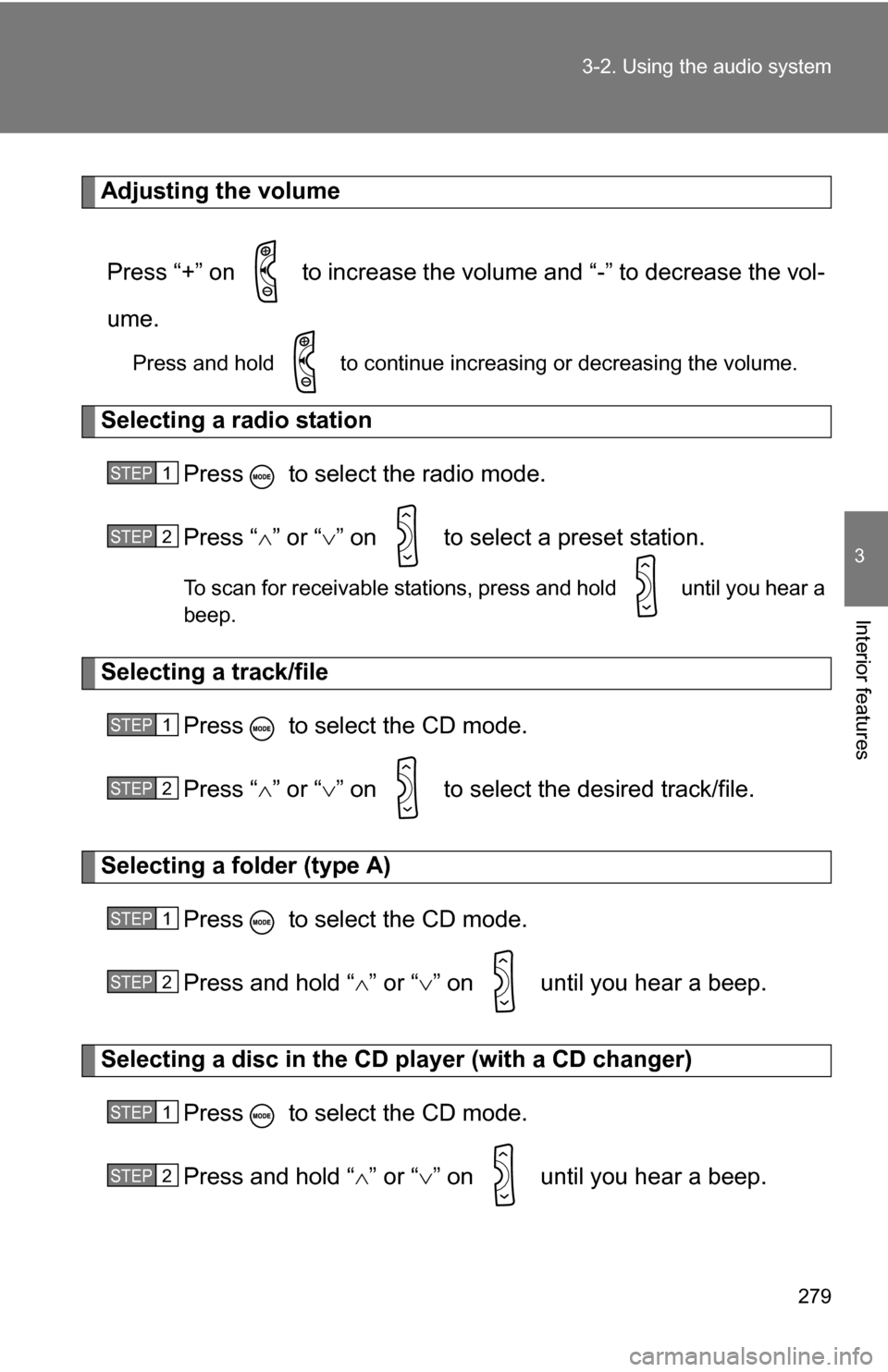 TOYOTA RAV4 2012 XA30 / 3.G Owners Manual 279
3-2. Using the audio system
3
Interior features
Adjusting the volume
Press “+” on to increase the volume and “-” to decrease the vol-
ume.
Press and hold to continue increasing or decr TOYOTA RAV4 2012 XA30 / 3.G Owners Manual 279
3-2. Using the audio system
3
Interior features
Adjusting the volume
Press “+” on to increase the volume and “-” to decrease the vol-
ume.
Press and hold to continue increasing or decr