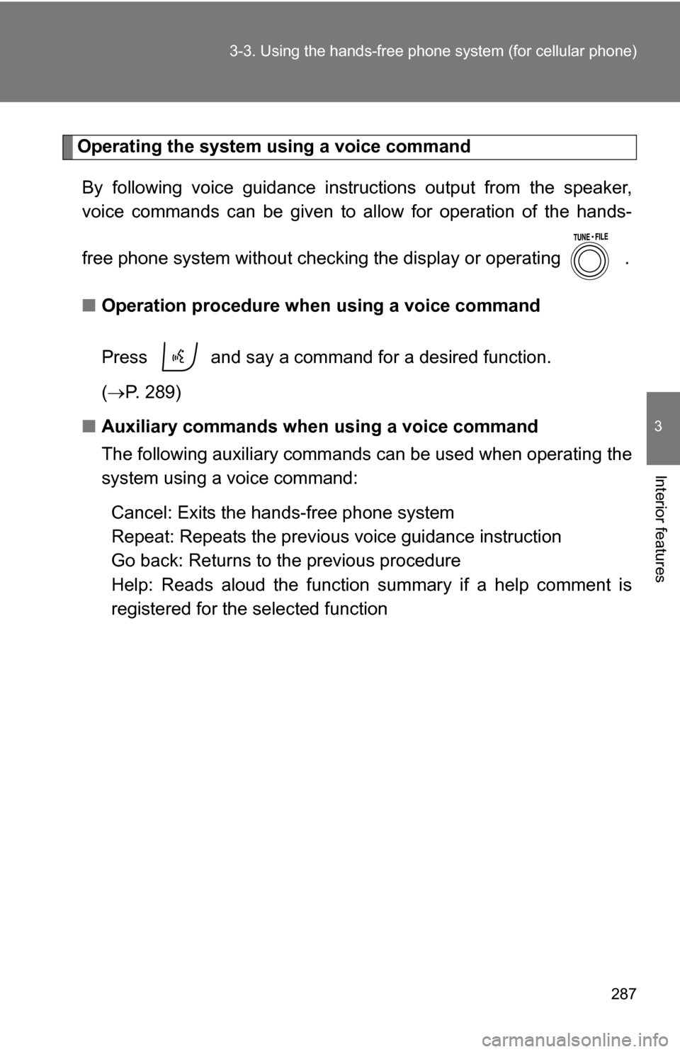TOYOTA RAV4 2012 XA30 / 3.G Owners Manual 287
3-3. Using the hand
s-free phone system (for cellular phone)
3
Interior features
Operating the system using a voice command
By following voice guidance inst ructions output from the speaker,
voic TOYOTA RAV4 2012 XA30 / 3.G Owners Manual 287
3-3. Using the hand
s-free phone system (for cellular phone)
3
Interior features
Operating the system using a voice command
By following voice guidance inst ructions output from the speaker,
voic
