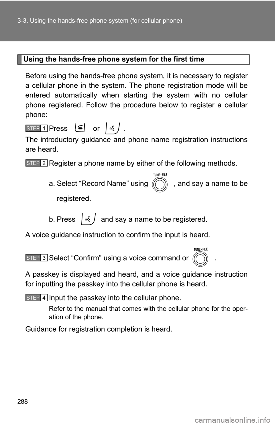 TOYOTA RAV4 2012 XA30 / 3.G Owners Manual 288 3-3. Using the hands-free phone system (for cellular phone)
Using the hands-free phone system for the first time
Before using the hands-free phone system, it is necessary to register
a cellular ph TOYOTA RAV4 2012 XA30 / 3.G Owners Manual 288 3-3. Using the hands-free phone system (for cellular phone)
Using the hands-free phone system for the first time
Before using the hands-free phone system, it is necessary to register
a cellular ph