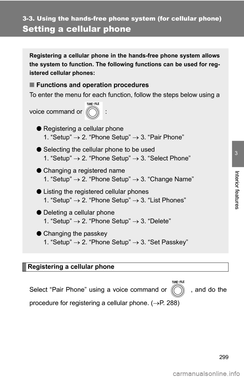 TOYOTA RAV4 2012 XA30 / 3.G Owners Manual 299
3-3. Using the hands-free phone system (for cellular phone)
3
Interior features
Setting a cellular phone
Registering a cellular phoneSelect “Pair Phone” using a voice command or , and do the TOYOTA RAV4 2012 XA30 / 3.G Owners Manual 299
3-3. Using the hands-free phone system (for cellular phone)
3
Interior features
Setting a cellular phone
Registering a cellular phoneSelect “Pair Phone” using a voice command or , and do the