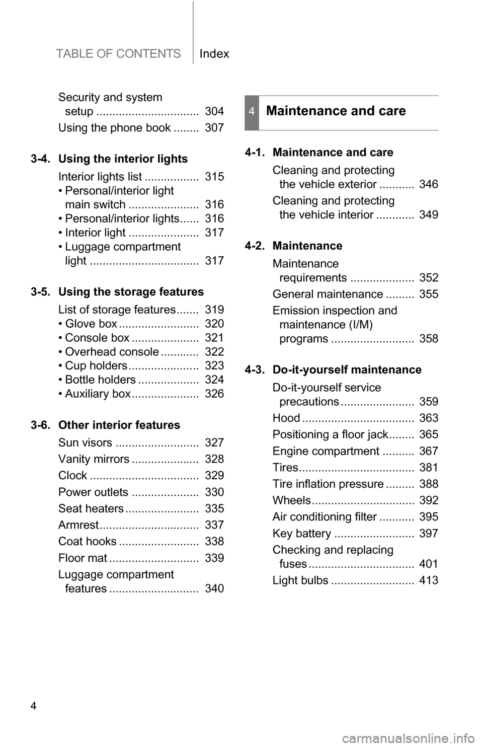 TOYOTA RAV4 2012 XA30 / 3.G Owners Manual TABLE OF CONTENTSIndex
4
Security and system setup ................................  304
Using the phone book ........  307
3-4. Using the interior lights Interior lights list .................  315
�