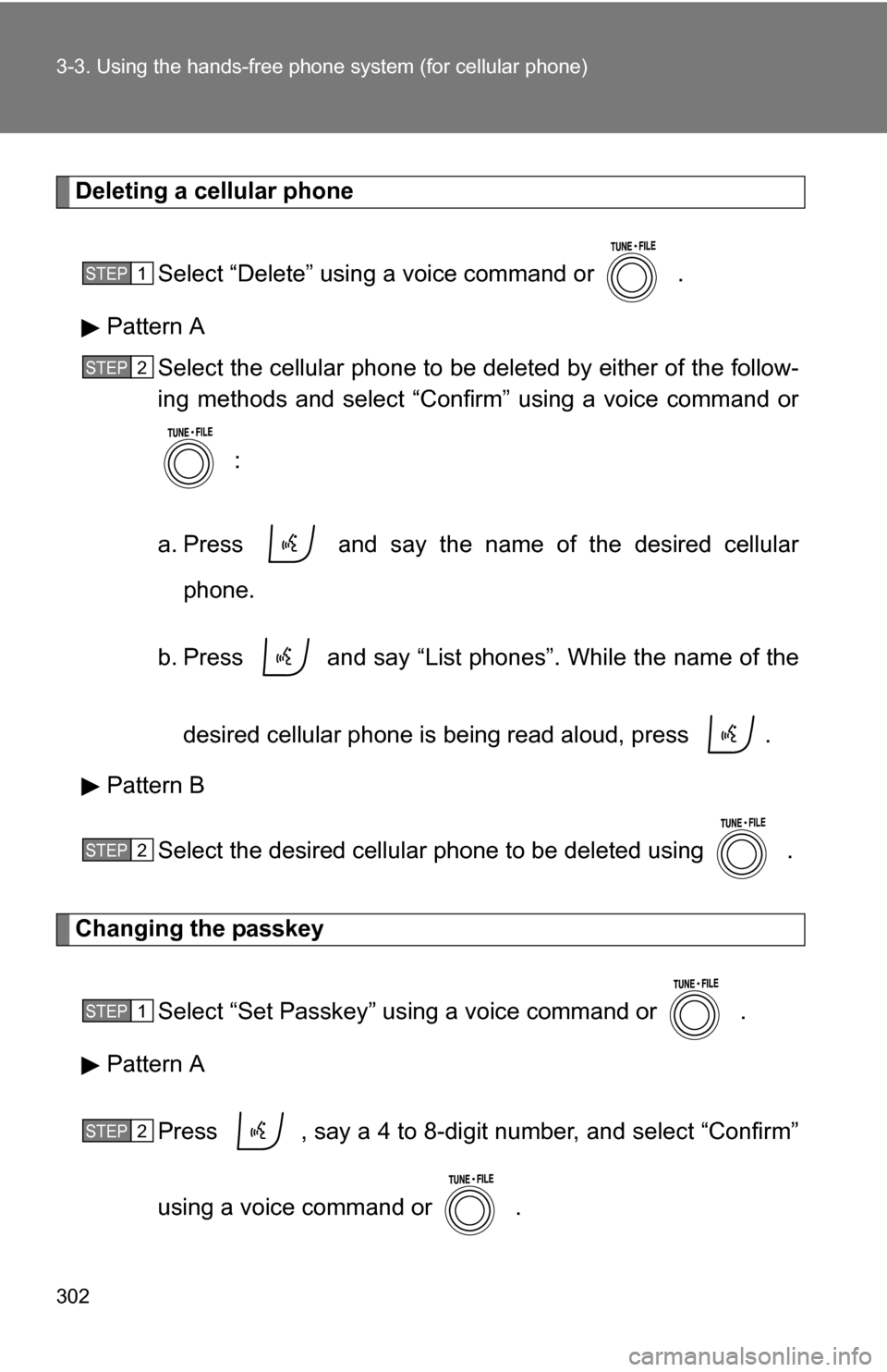TOYOTA RAV4 2012 XA30 / 3.G Owners Manual 302 3-3. Using the hands-free phone system (for cellular phone)
Deleting a cellular phone
Select “Delete” using a voice command or .
Pattern A Select the cellular phone to be deleted by either o TOYOTA RAV4 2012 XA30 / 3.G Owners Manual 302 3-3. Using the hands-free phone system (for cellular phone)
Deleting a cellular phone
Select “Delete” using a voice command or .
Pattern A Select the cellular phone to be deleted by either o