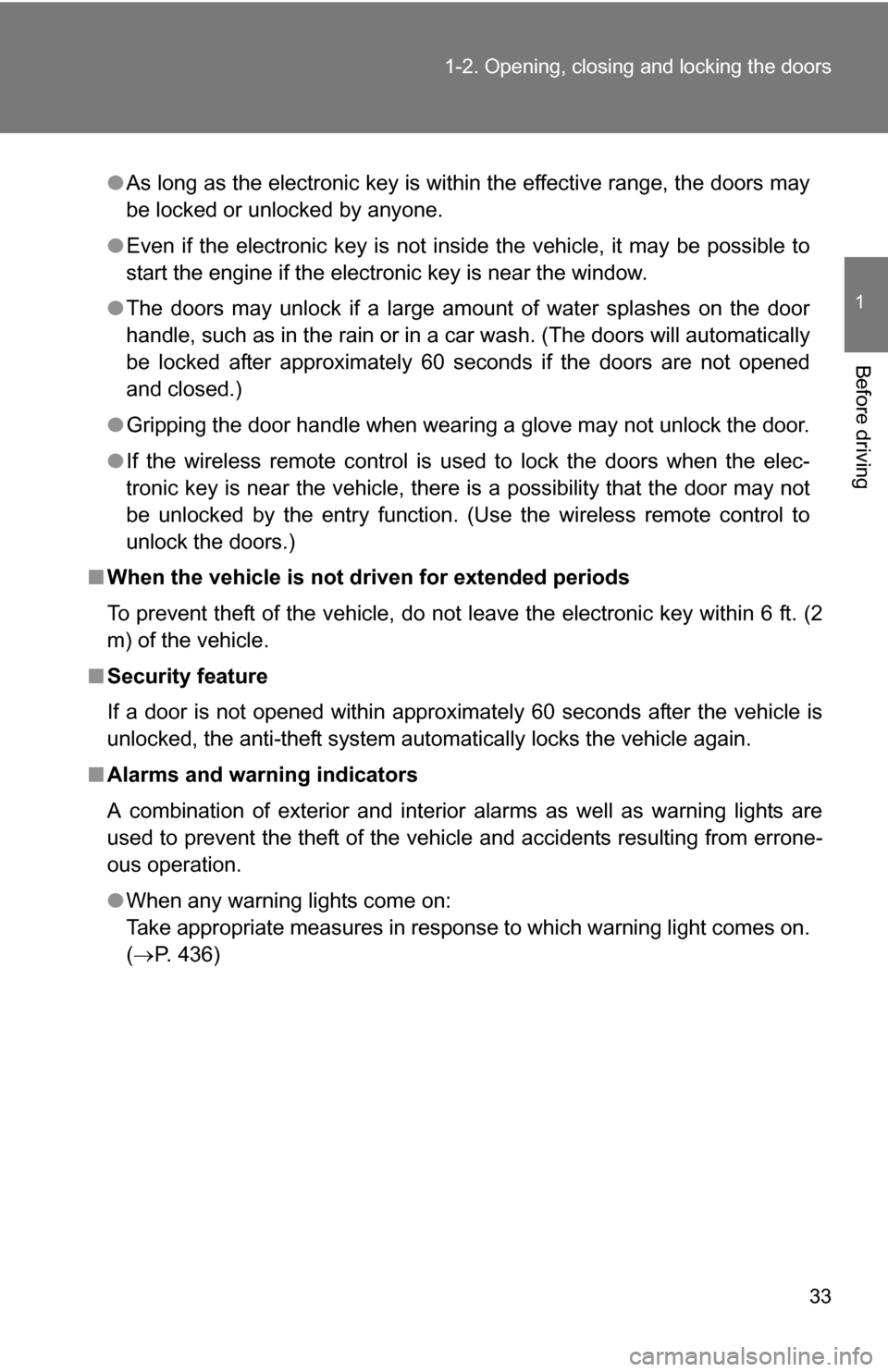 TOYOTA RAV4 2012 XA30 / 3.G Owners Guide 33
1-2. Opening, closing and locking the doors
1
Before driving
●
As long as the electronic key is within the effective range, the doors may
be locked or unlocked by anyone.
● Even if the electron TOYOTA RAV4 2012 XA30 / 3.G Owners Guide 33
1-2. Opening, closing and locking the doors
1
Before driving
●
As long as the electronic key is within the effective range, the doors may
be locked or unlocked by anyone.
● Even if the electron