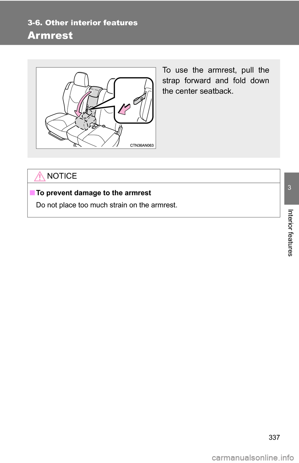 TOYOTA RAV4 2012 XA30 / 3.G Owners Manual 337
3-6. Other interior features
3
Interior features
Armrest
NOTICE
■To prevent damage to the armrest
Do not place too much strain on the armrest.
To use the armrest, pull the
strap forward and fold TOYOTA RAV4 2012 XA30 / 3.G Owners Manual 337
3-6. Other interior features
3
Interior features
Armrest
NOTICE
■To prevent damage to the armrest
Do not place too much strain on the armrest.
To use the armrest, pull the
strap forward and fold