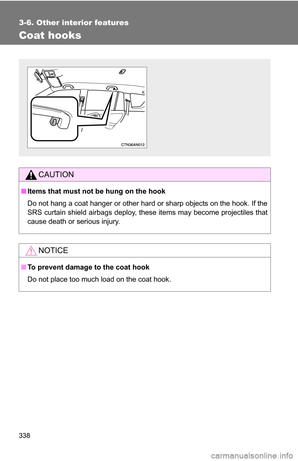 TOYOTA RAV4 2012 XA30 / 3.G Owners Manual 338
3-6. Other interior features
Coat hooks
CAUTION
■Items that must not be hung on the hook
Do not hang a coat hanger or other hard or sharp objects on the hook. If the
SRS curtain shield airbags d TOYOTA RAV4 2012 XA30 / 3.G Owners Manual 338
3-6. Other interior features
Coat hooks
CAUTION
■Items that must not be hung on the hook
Do not hang a coat hanger or other hard or sharp objects on the hook. If the
SRS curtain shield airbags d