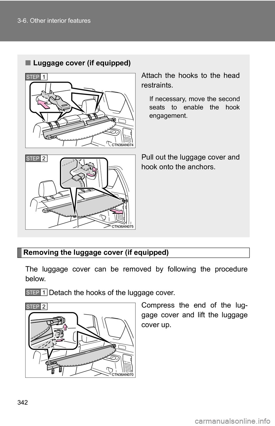 TOYOTA RAV4 2012 XA30 / 3.G Owners Manual 342 3-6. Other interior features
Removing the luggage cover (if equipped)The luggage cover can be removed by following the procedure
below. Detach the hooks of the luggage cover. Compress the end of t TOYOTA RAV4 2012 XA30 / 3.G Owners Manual 342 3-6. Other interior features
Removing the luggage cover (if equipped)The luggage cover can be removed by following the procedure
below. Detach the hooks of the luggage cover. Compress the end of t