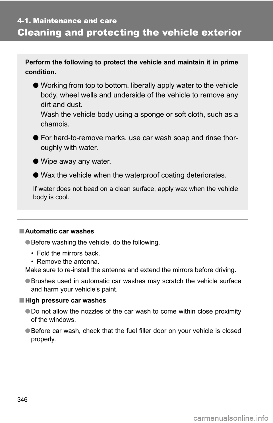 TOYOTA RAV4 2012 XA30 / 3.G Owners Manual 346
4-1. Maintenance and care
Cleaning and protecting the vehicle exterior
■Automatic car washes
●Before washing the vehicle, do the following.
• Fold the mirrors back.
• Remove the antenna.
M TOYOTA RAV4 2012 XA30 / 3.G Owners Manual 346
4-1. Maintenance and care
Cleaning and protecting the vehicle exterior
■Automatic car washes
●Before washing the vehicle, do the following.
• Fold the mirrors back.
• Remove the antenna.
M