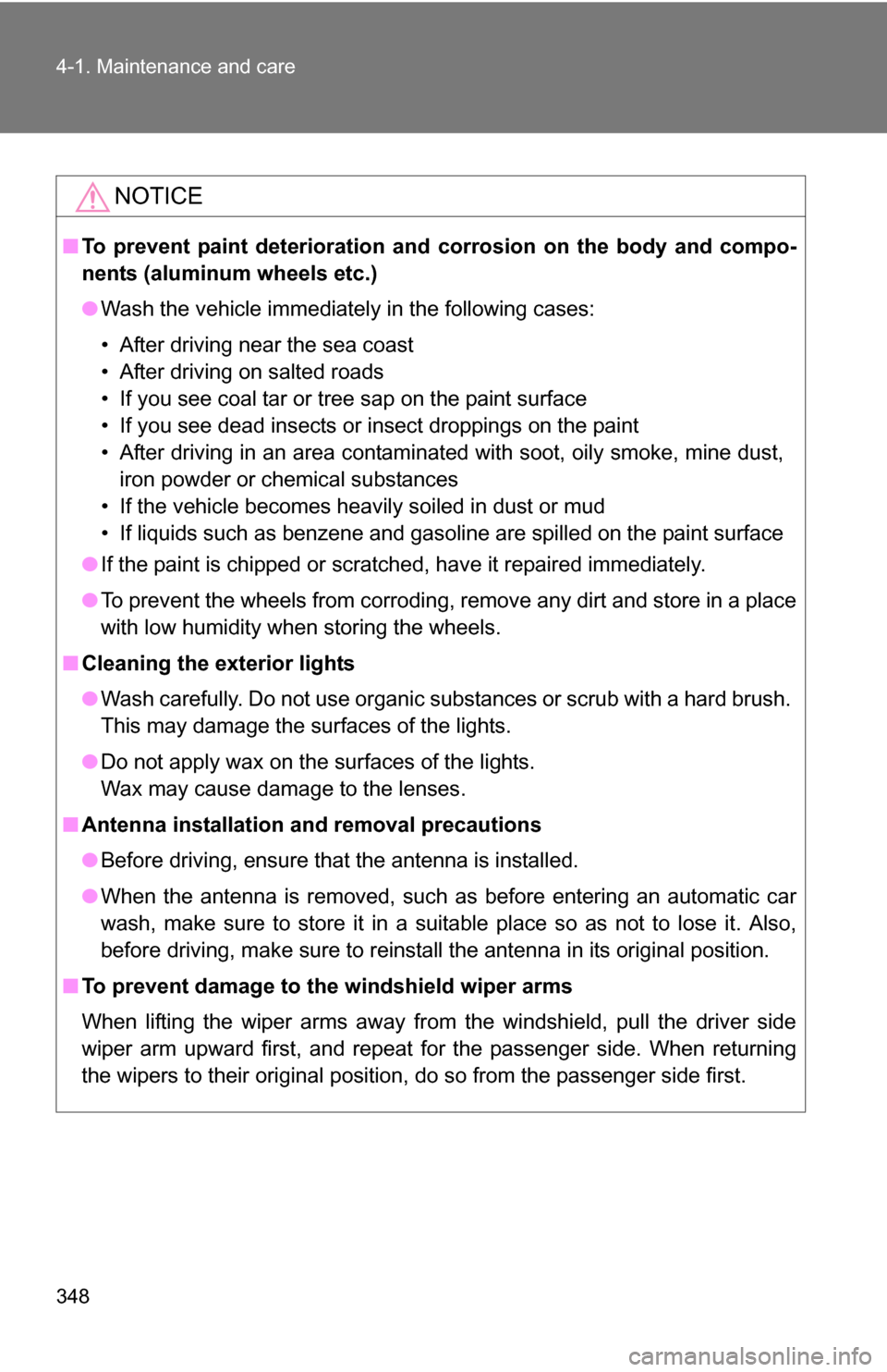 TOYOTA RAV4 2012 XA30 / 3.G Owners Manual 348 4-1. Maintenance and care
NOTICE
■To prevent paint deterioration and corrosion on the body and compo-
nents (aluminum wheels etc.)
● Wash the vehicle immediately in the following cases:
• A TOYOTA RAV4 2012 XA30 / 3.G Owners Manual 348 4-1. Maintenance and care
NOTICE
■To prevent paint deterioration and corrosion on the body and compo-
nents (aluminum wheels etc.)
● Wash the vehicle immediately in the following cases:
• A