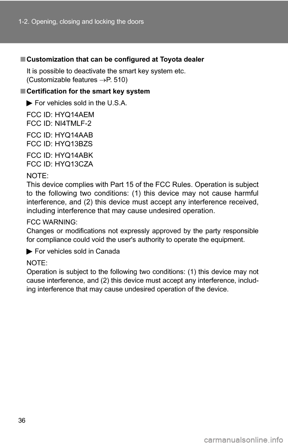 TOYOTA RAV4 2012 XA30 / 3.G Owners Manual 36 1-2. Opening, closing and locking the doors
■Customization that can be co nfigured at Toyota dealer
It is possible to deactivate the smart key system etc. 
(Customizable features  P. 510)
■ 