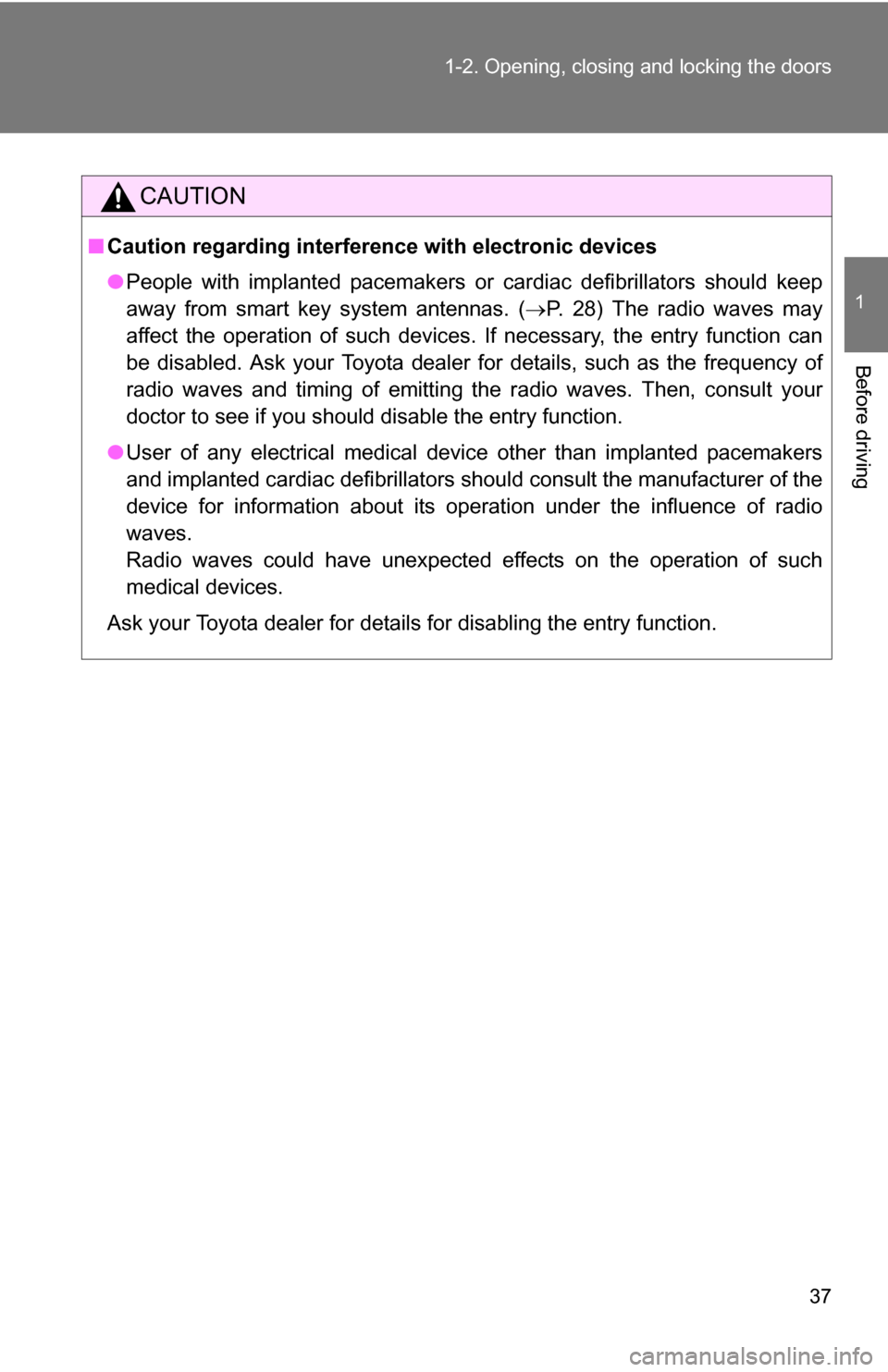 TOYOTA RAV4 2012 XA30 / 3.G Owners Guide 37
1-2. Opening, closing and locking the doors
1
Before driving
CAUTION
■
Caution regarding interfer ence with electronic devices
● People with implanted pacemakers or cardiac defibrillators shoul TOYOTA RAV4 2012 XA30 / 3.G Owners Guide 37
1-2. Opening, closing and locking the doors
1
Before driving
CAUTION
■
Caution regarding interfer ence with electronic devices
● People with implanted pacemakers or cardiac defibrillators shoul