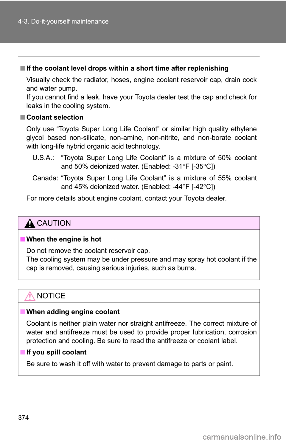 TOYOTA RAV4 2012 XA30 / 3.G Owners Manual 374 4-3. Do-it-yourself maintenance
■If the coolant level drops within a short time after replenishing
Visually check the radiator, hoses, engine coolant reservoir cap, drain cock
and water pump.
I TOYOTA RAV4 2012 XA30 / 3.G Owners Manual 374 4-3. Do-it-yourself maintenance
■If the coolant level drops within a short time after replenishing
Visually check the radiator, hoses, engine coolant reservoir cap, drain cock
and water pump.
I