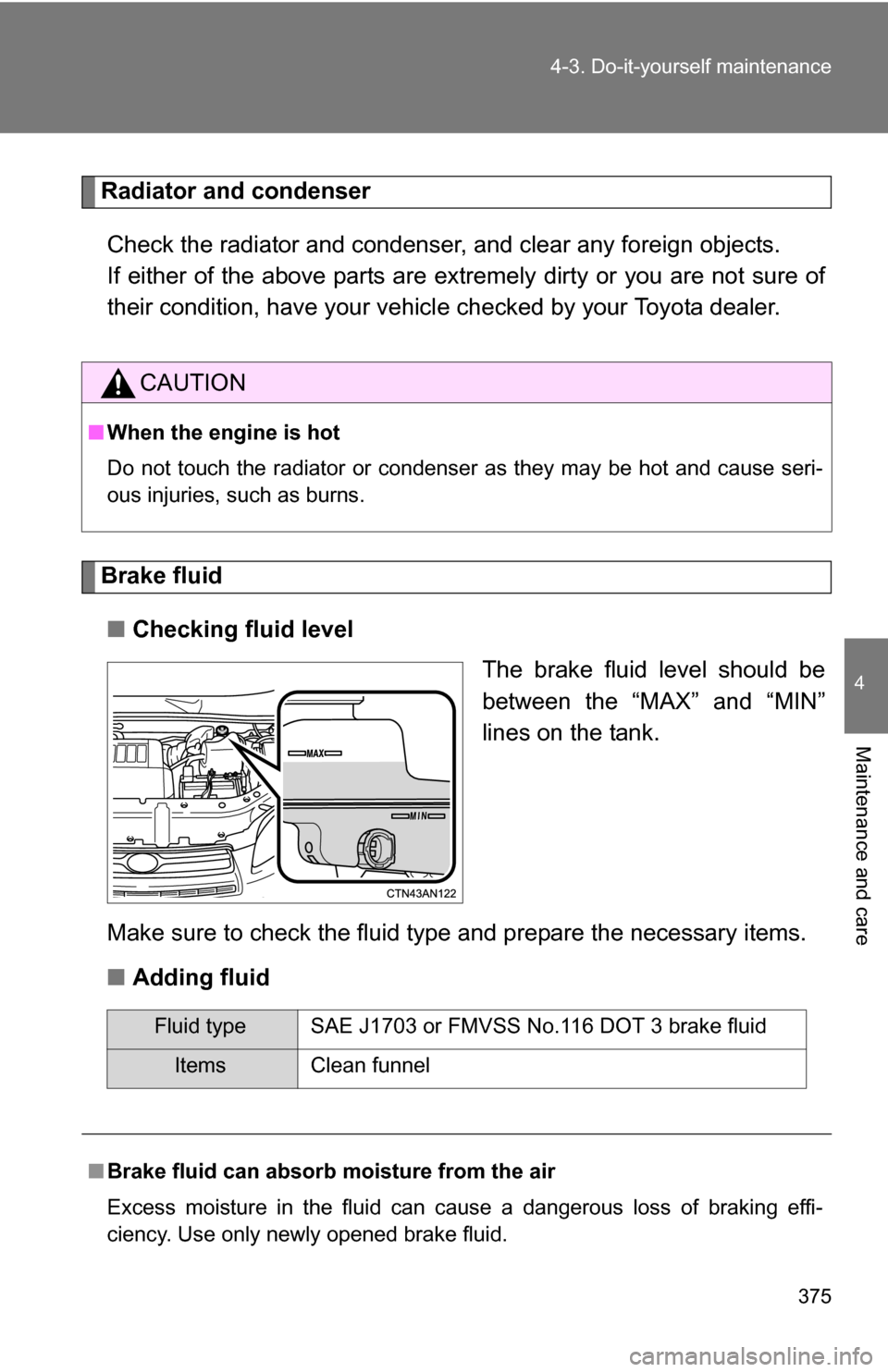 TOYOTA RAV4 2012 XA30 / 3.G Owners Manual 375
4-3. Do-it-yourself maintenance
4
Maintenance and care
Radiator and condenser
Check the radiator and condenser, and clear any foreign objects.
If either of the above parts are extremely dirty or TOYOTA RAV4 2012 XA30 / 3.G Owners Manual 375
4-3. Do-it-yourself maintenance
4
Maintenance and care
Radiator and condenser
Check the radiator and condenser, and clear any foreign objects.
If either of the above parts are extremely dirty or