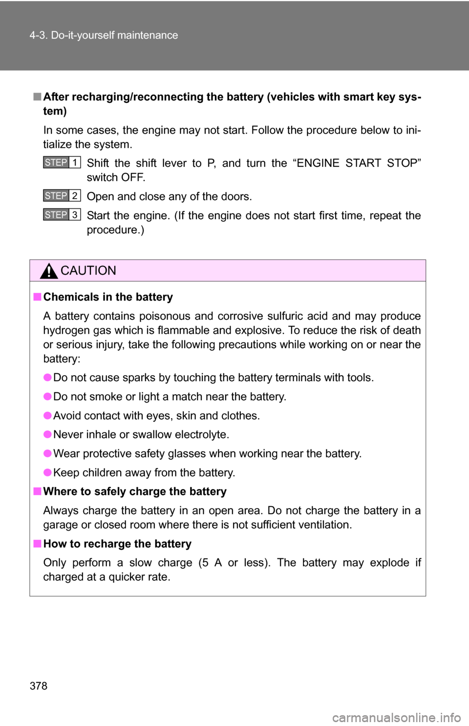 TOYOTA RAV4 2012 XA30 / 3.G Owners Manual 378 4-3. Do-it-yourself maintenance
■After recharging/reconnecting the battery (vehicles with smart key sys-
tem)
In some cases, the engine may not start. Follow the procedure below to ini-
tialize TOYOTA RAV4 2012 XA30 / 3.G Owners Manual 378 4-3. Do-it-yourself maintenance
■After recharging/reconnecting the battery (vehicles with smart key sys-
tem)
In some cases, the engine may not start. Follow the procedure below to ini-
tialize