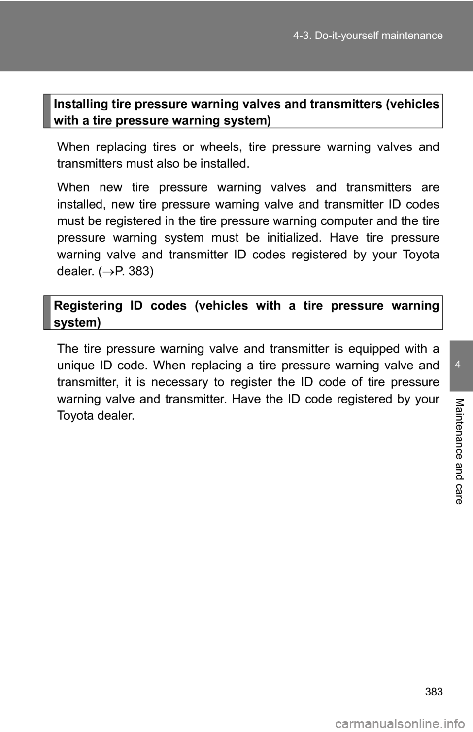 TOYOTA RAV4 2012 XA30 / 3.G Owners Manual 383
4-3. Do-it-yourself maintenance
4
Maintenance and care
Installing tire pressure warning va
lves and transmitters (vehicles
with a tire pressure warning system)
When replacing tires or wheels, tir TOYOTA RAV4 2012 XA30 / 3.G Owners Manual 383
4-3. Do-it-yourself maintenance
4
Maintenance and care
Installing tire pressure warning va
lves and transmitters (vehicles
with a tire pressure warning system)
When replacing tires or wheels, tir