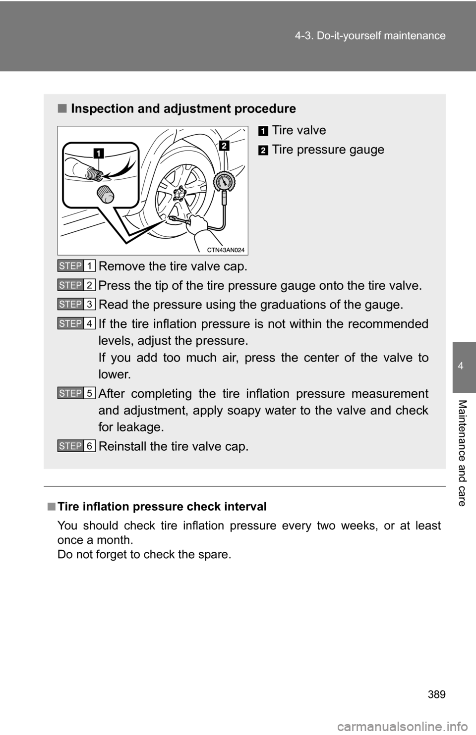 TOYOTA RAV4 2012 XA30 / 3.G Owners Manual 389
4-3. Do-it-yourself maintenance
4
Maintenance and care
■Tire inflation pressure check interval
You should check tire inflation pressure every two weeks, or at least
once a month.
Do not forget t TOYOTA RAV4 2012 XA30 / 3.G Owners Manual 389
4-3. Do-it-yourself maintenance
4
Maintenance and care
■Tire inflation pressure check interval
You should check tire inflation pressure every two weeks, or at least
once a month.
Do not forget t