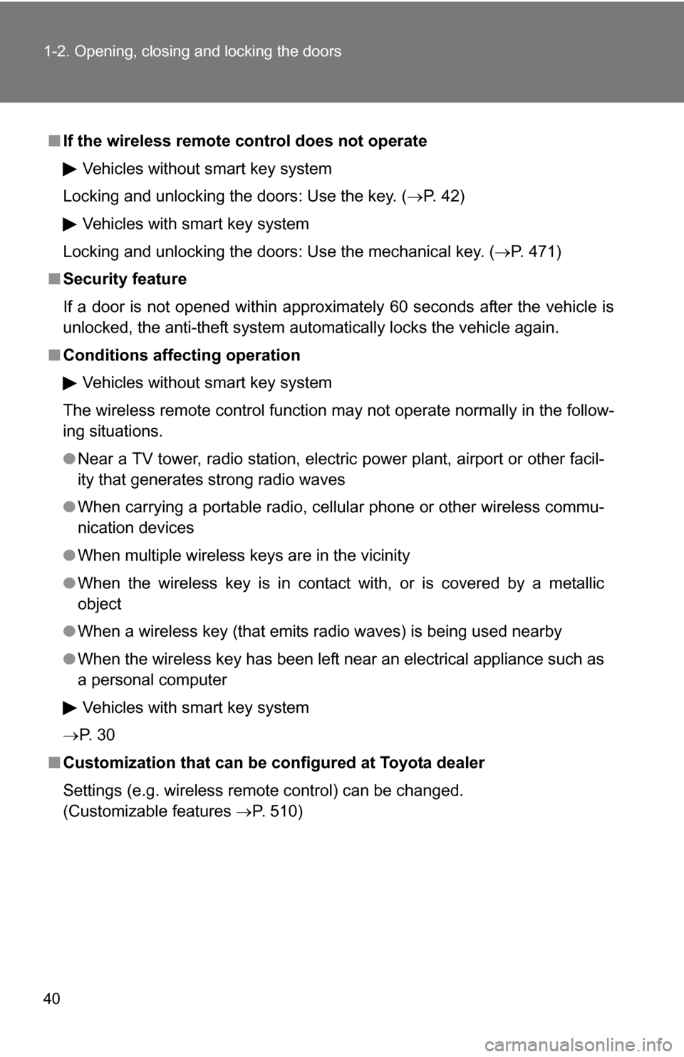 TOYOTA RAV4 2012 XA30 / 3.G Owners Guide 40 1-2. Opening, closing and locking the doors
■If the wireless remote control does not operate
Vehicles without smart key system
Locking and unlocking the doors: Use the key. ( P. 42)
Vehicles w TOYOTA RAV4 2012 XA30 / 3.G Owners Guide 40 1-2. Opening, closing and locking the doors
■If the wireless remote control does not operate
Vehicles without smart key system
Locking and unlocking the doors: Use the key. ( P. 42)
Vehicles w