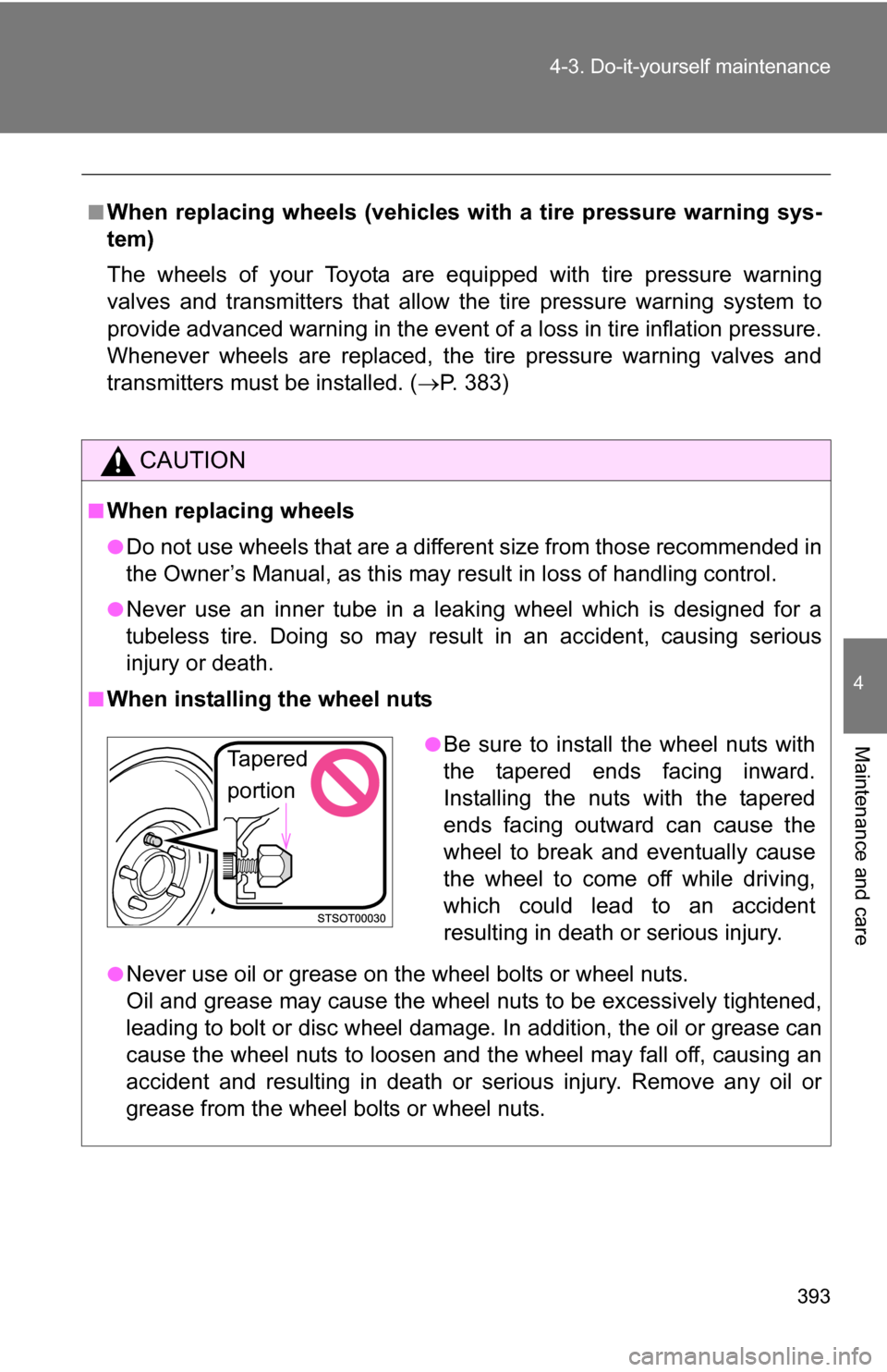 TOYOTA RAV4 2012 XA30 / 3.G Owners Guide 393
4-3. Do-it-yourself maintenance
4
Maintenance and care
■When replacing wheels (vehicles with a tire pressure warning sys-
tem)
The wheels of your Toyota are equipped with tire pressure warning
v