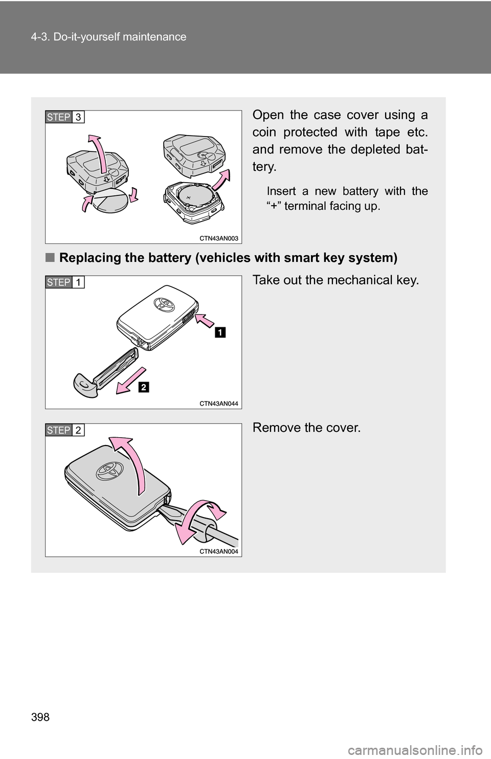 TOYOTA RAV4 2012 XA30 / 3.G Owners Manual 398 4-3. Do-it-yourself maintenance
Open the case cover using a
coin protected with tape etc.
and remove the depleted bat-
tery.
Insert a new battery with the
“+” terminal facing up.
■Replacing 