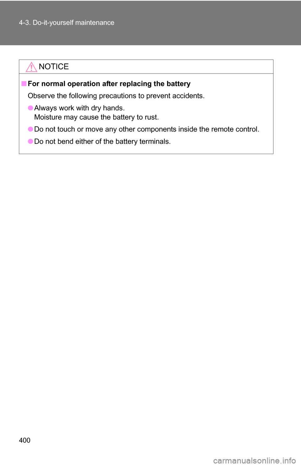 TOYOTA RAV4 2012 XA30 / 3.G Owners Manual 400 4-3. Do-it-yourself maintenance
NOTICE
■For normal operation after replacing the battery
Observe the following precautions to prevent accidents.
●Always work with dry hands.
Moisture may cause