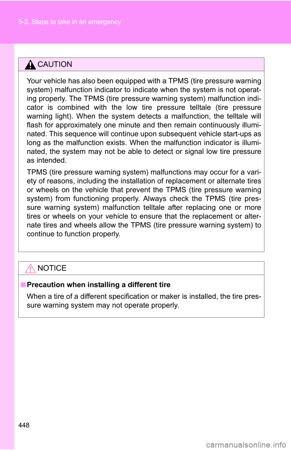 TOYOTA RAV4 2012 XA30 / 3.G Service Manual 448 5-2. Steps to take in an emergency
CAUTION
Your vehicle has also been equipped with a TPMS (tire pressure warning
system) malfunction indicator to indicate when the system is not operat-
ing prope