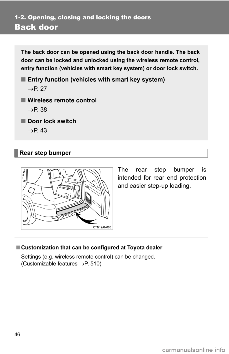 TOYOTA RAV4 2012 XA30 / 3.G Service Manual 46
1-2. Opening, closing and locking the doors
Back door
Rear step bumperThe rear step bumper is
intended for rear end protection
and easier step-up loading.
The back door can be opened using the back