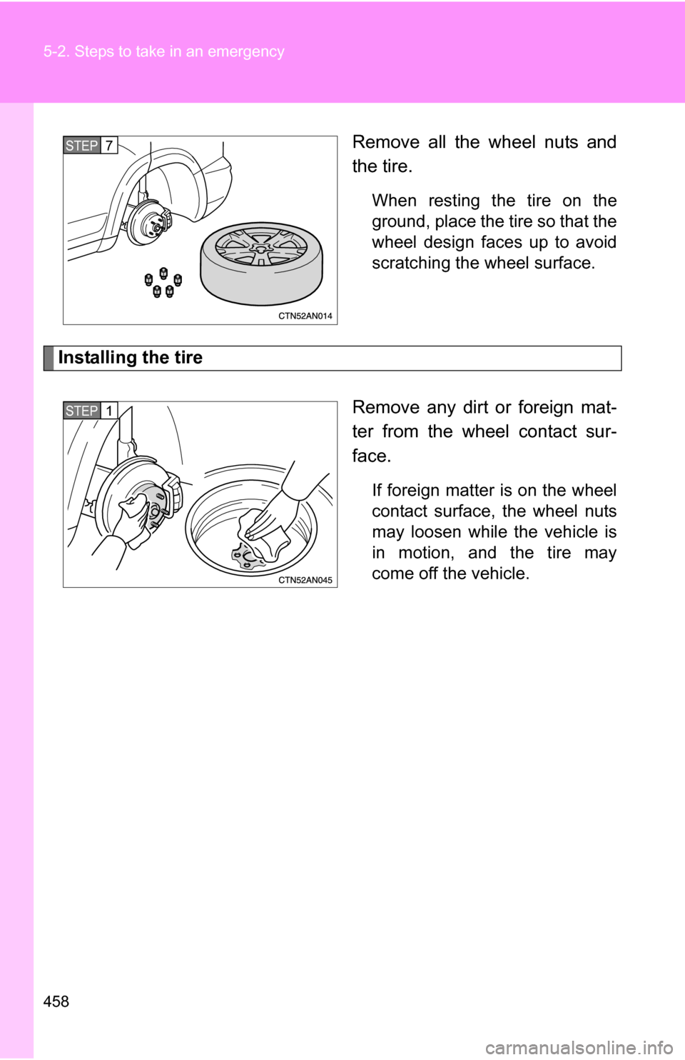 TOYOTA RAV4 2012 XA30 / 3.G Owners Manual 458 5-2. Steps to take in an emergency
Remove all the wheel nuts and
the tire.
When resting the tire on the
ground, place the tire so that the
wheel design faces up to avoid
scratching the wheel surfa