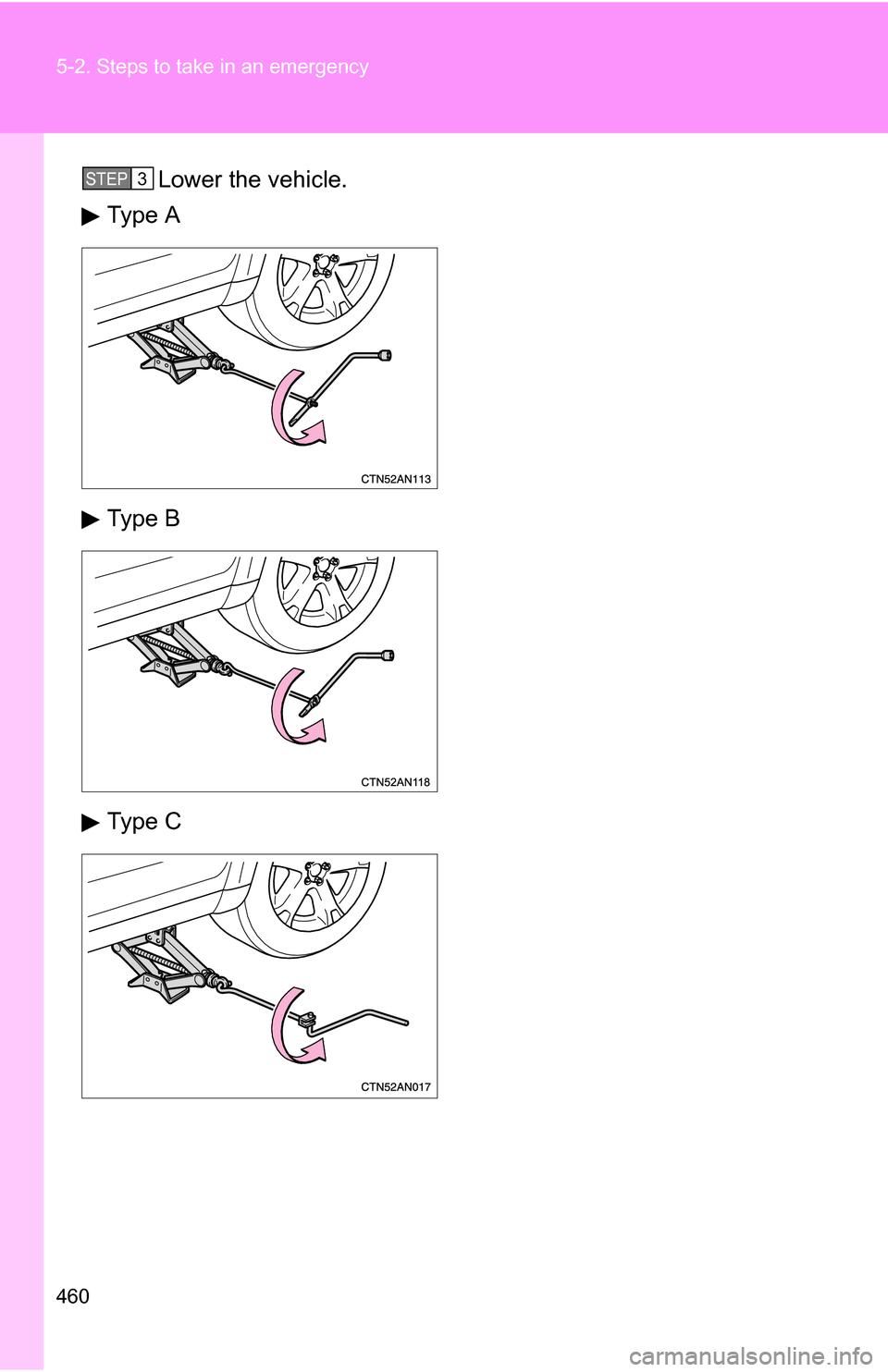 TOYOTA RAV4 2012 XA30 / 3.G Owners Manual 460 5-2. Steps to take in an emergency
Lower the vehicle.
Type A
Type B
Type CSTEP 3  